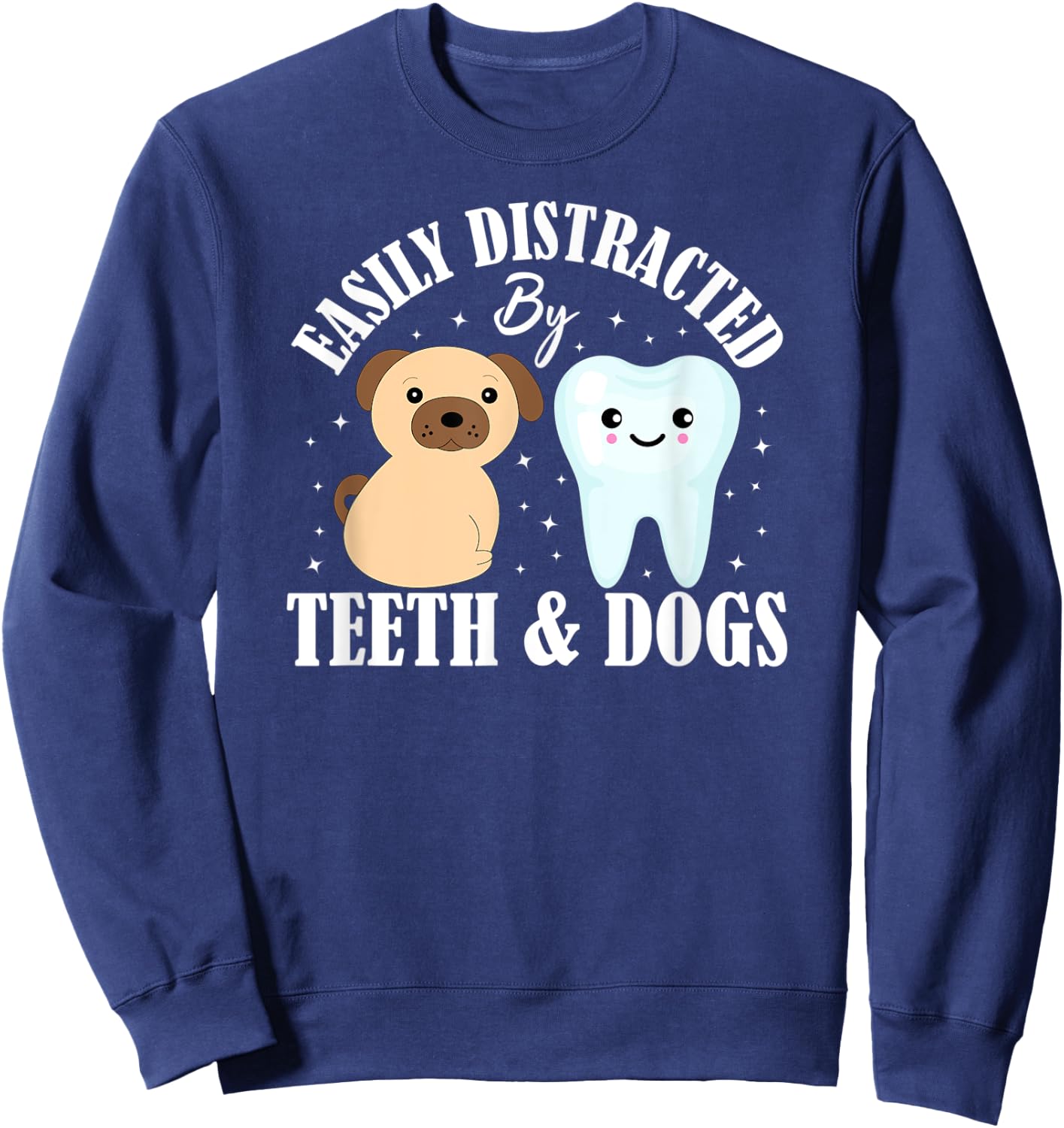 Easily Distracted By Teeth and Dogs Dentist Dental Hygiene Sweatshirt - Sweatshirt | Navy