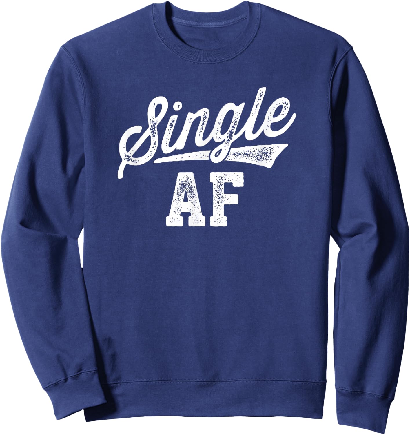 Single AF Funny Singles Awareness Day Anti-Valentine Sweatshirt - Sweatshirt | Navy