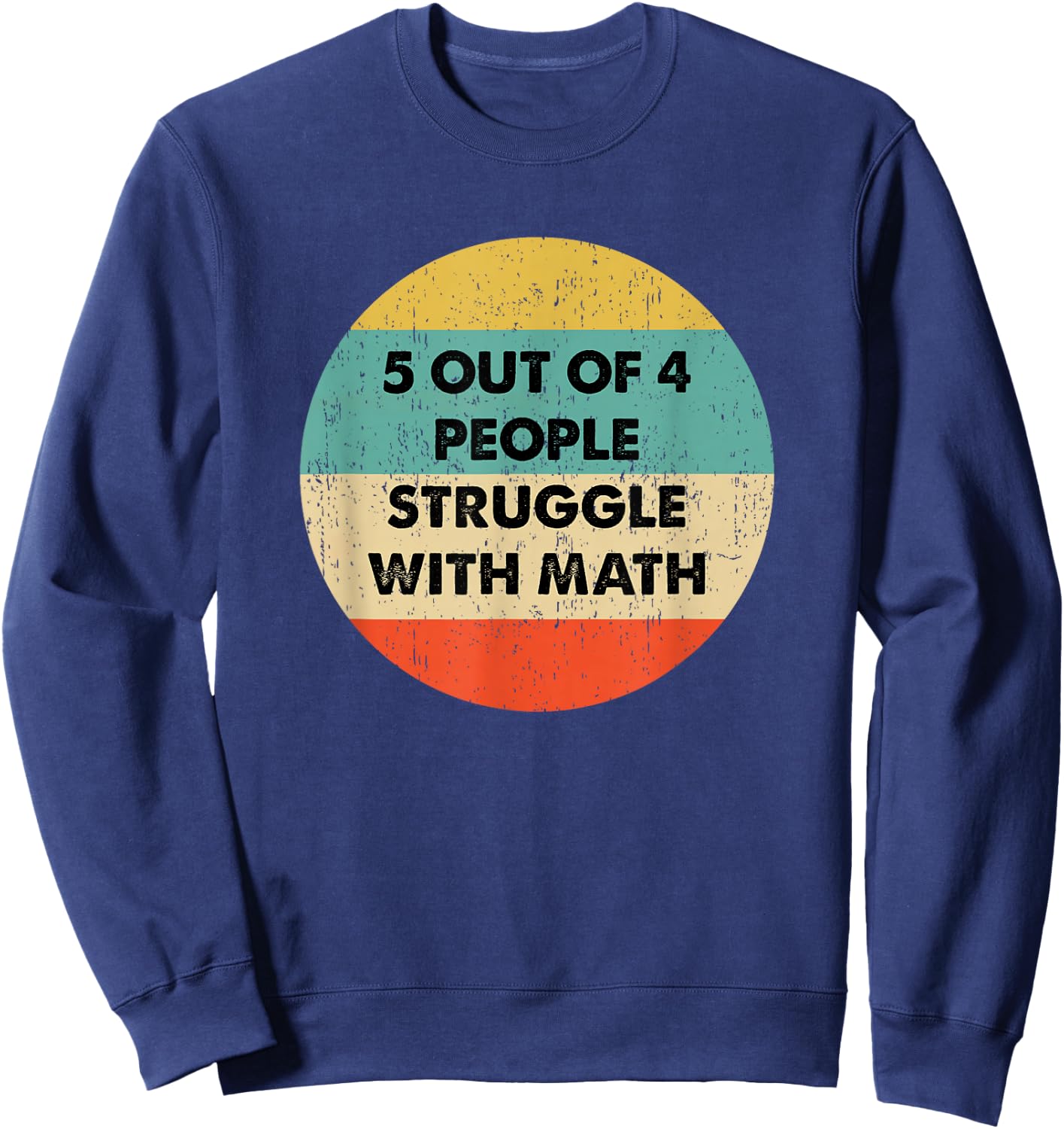 5 Out Of 4 People Struggle with Math Sweatshirt - Sweatshirt | Navy