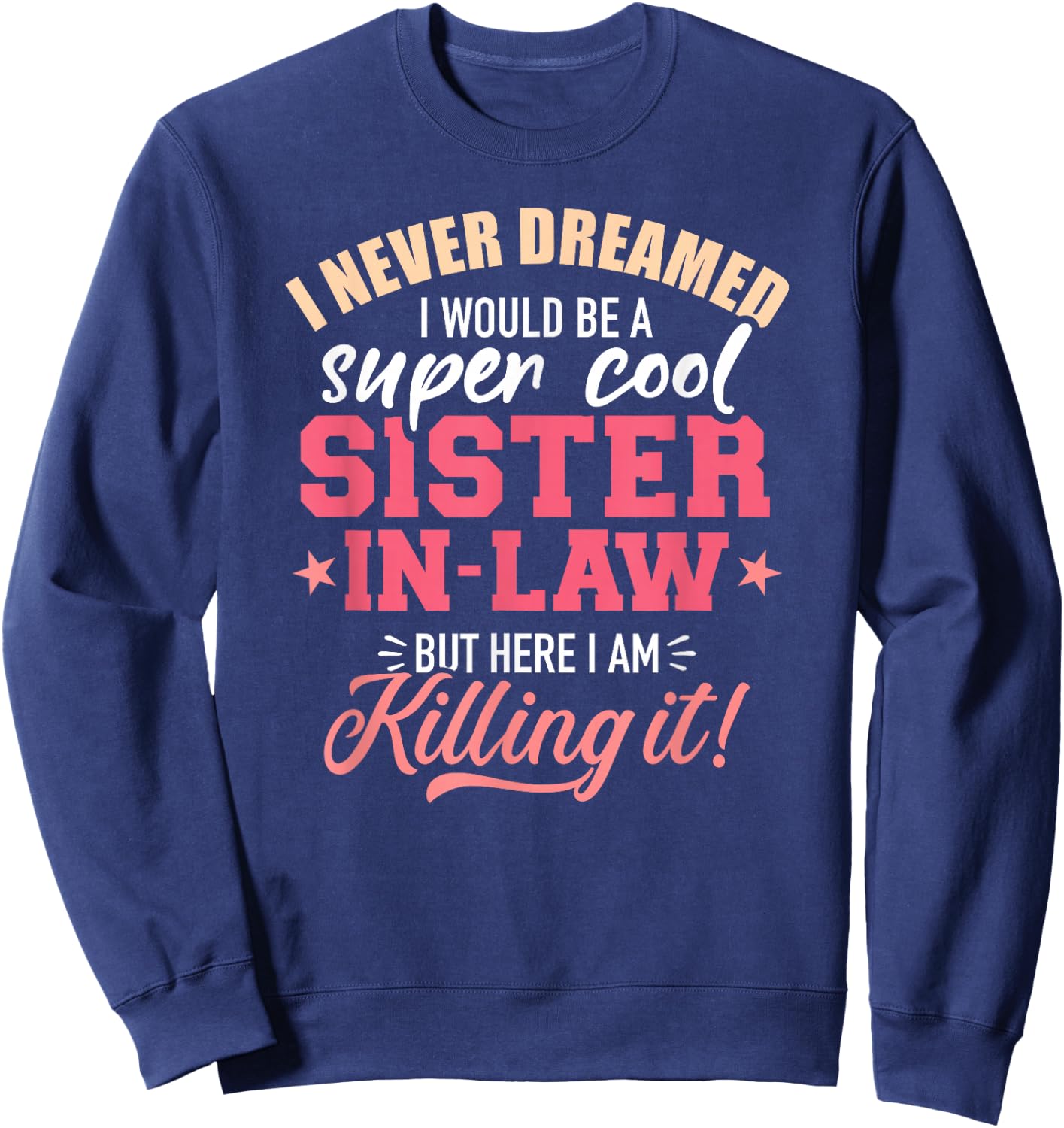 I never dreamed I would be a super sister-in-law Sweatshirt - Sweatshirt | Navy