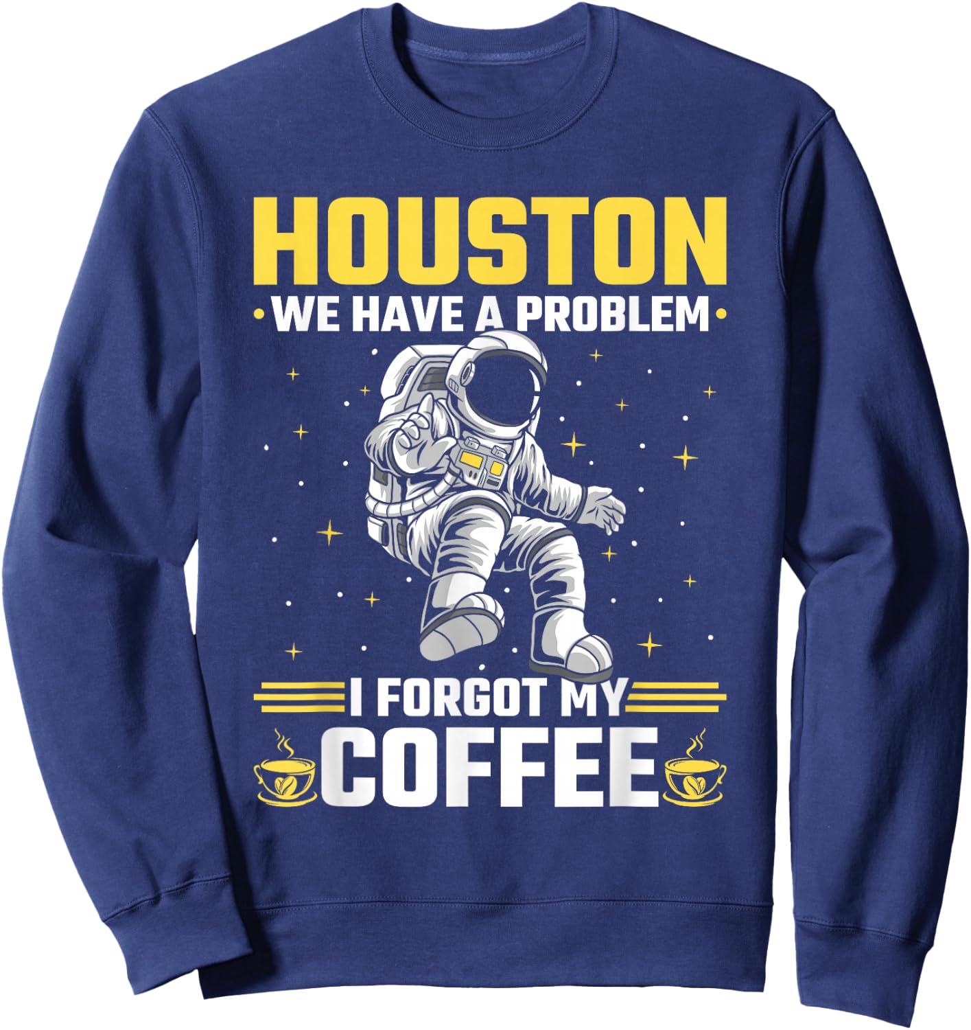 Houston Outer Space Coffee We Have A Problem Astronau Sweatshirt - Sweatshirt | Navy