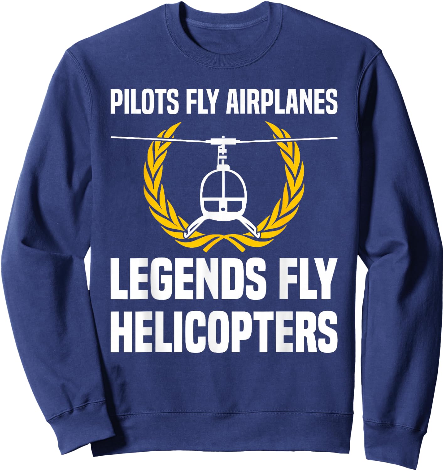 Legends Fly Helicopters Helicopter Pilot Sweatshirt - Sweatshirt | Navy