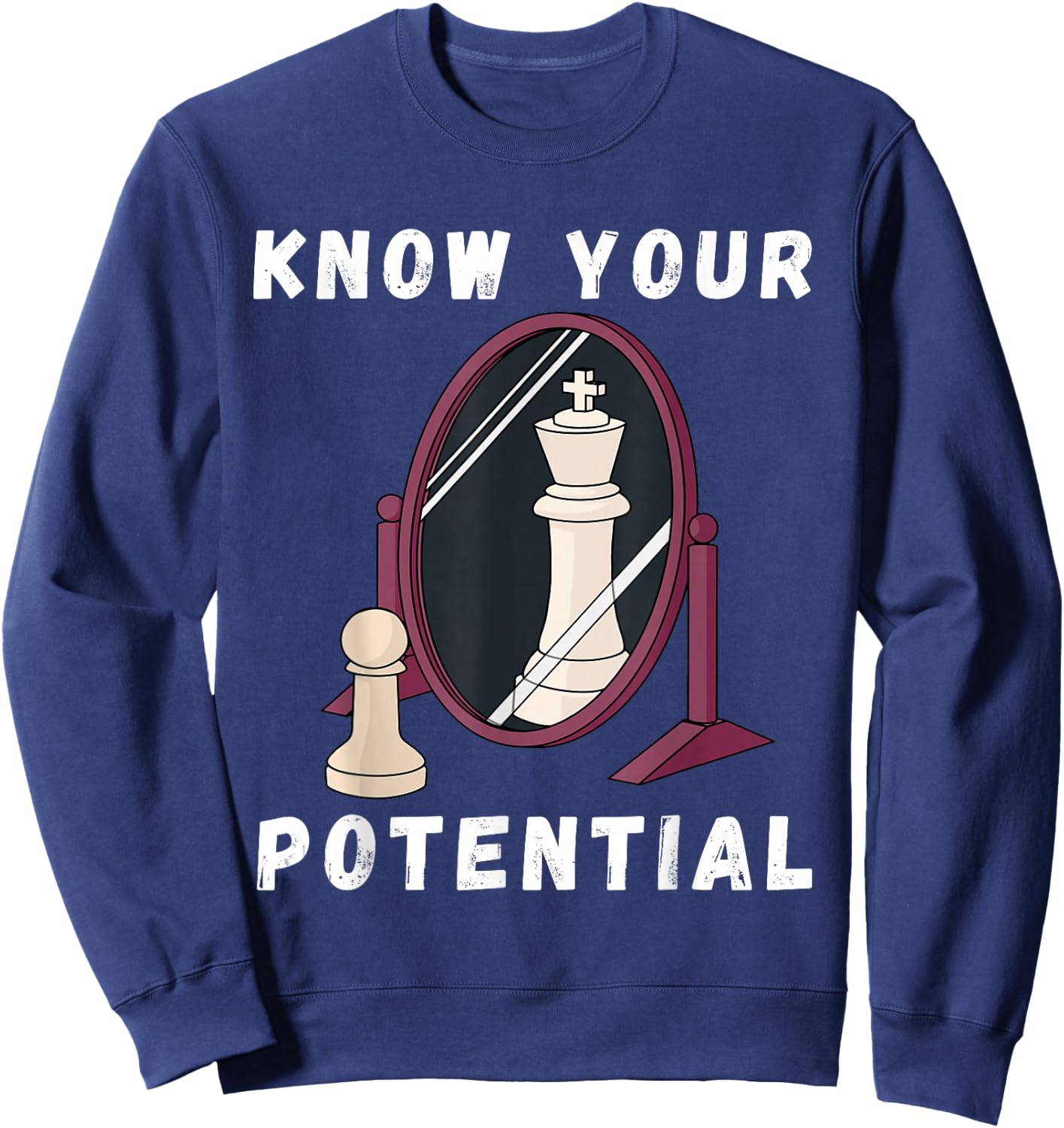 Chess Know Your Potential King Pawn Chessboard Chess Player Sweatshirt - Sweatshirt | Navy