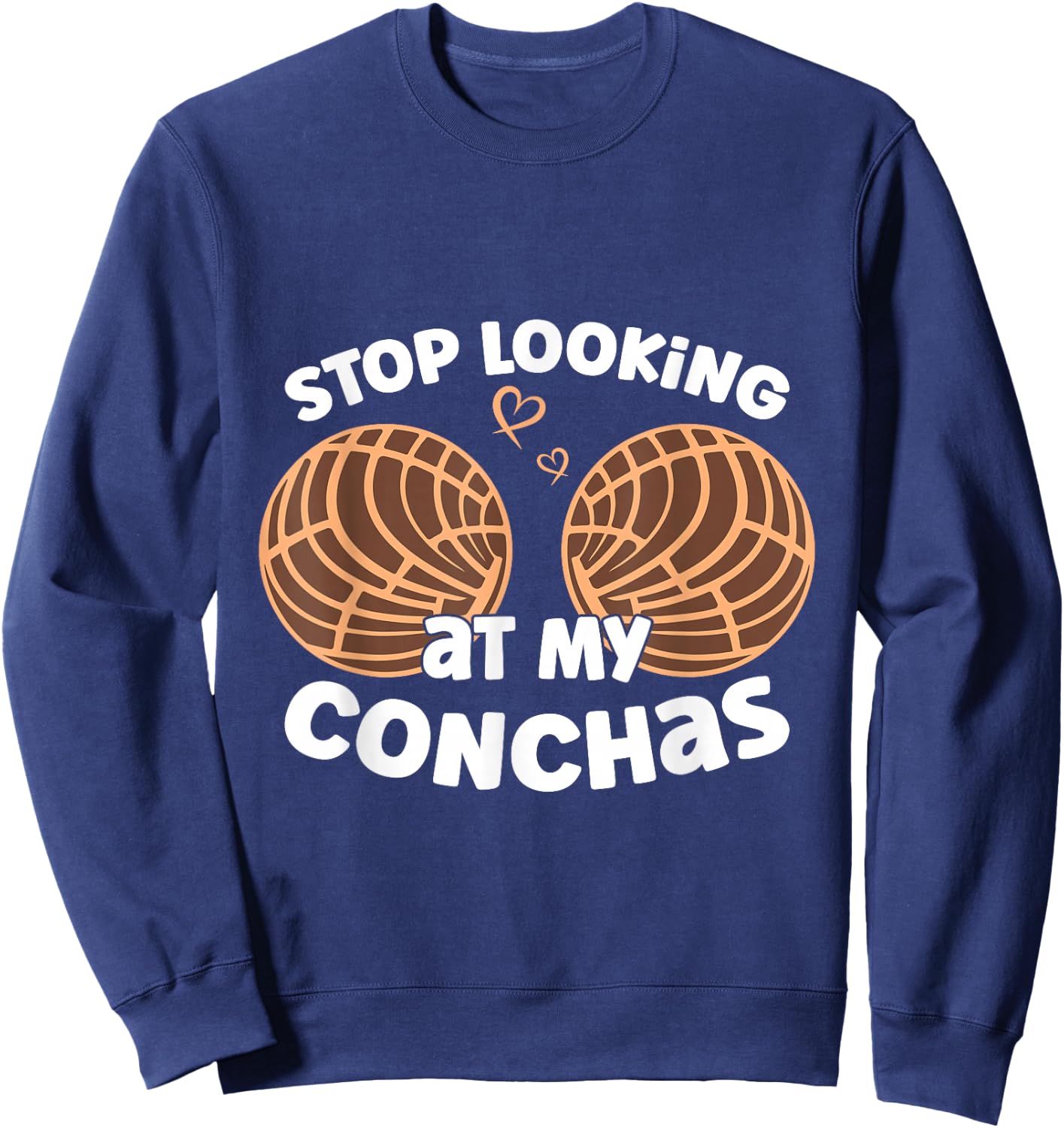 Stop Looking At My Conchas Pan Dulce Y Chisme Mexican Latina Sweatshirt - Sweatshirt | Navy