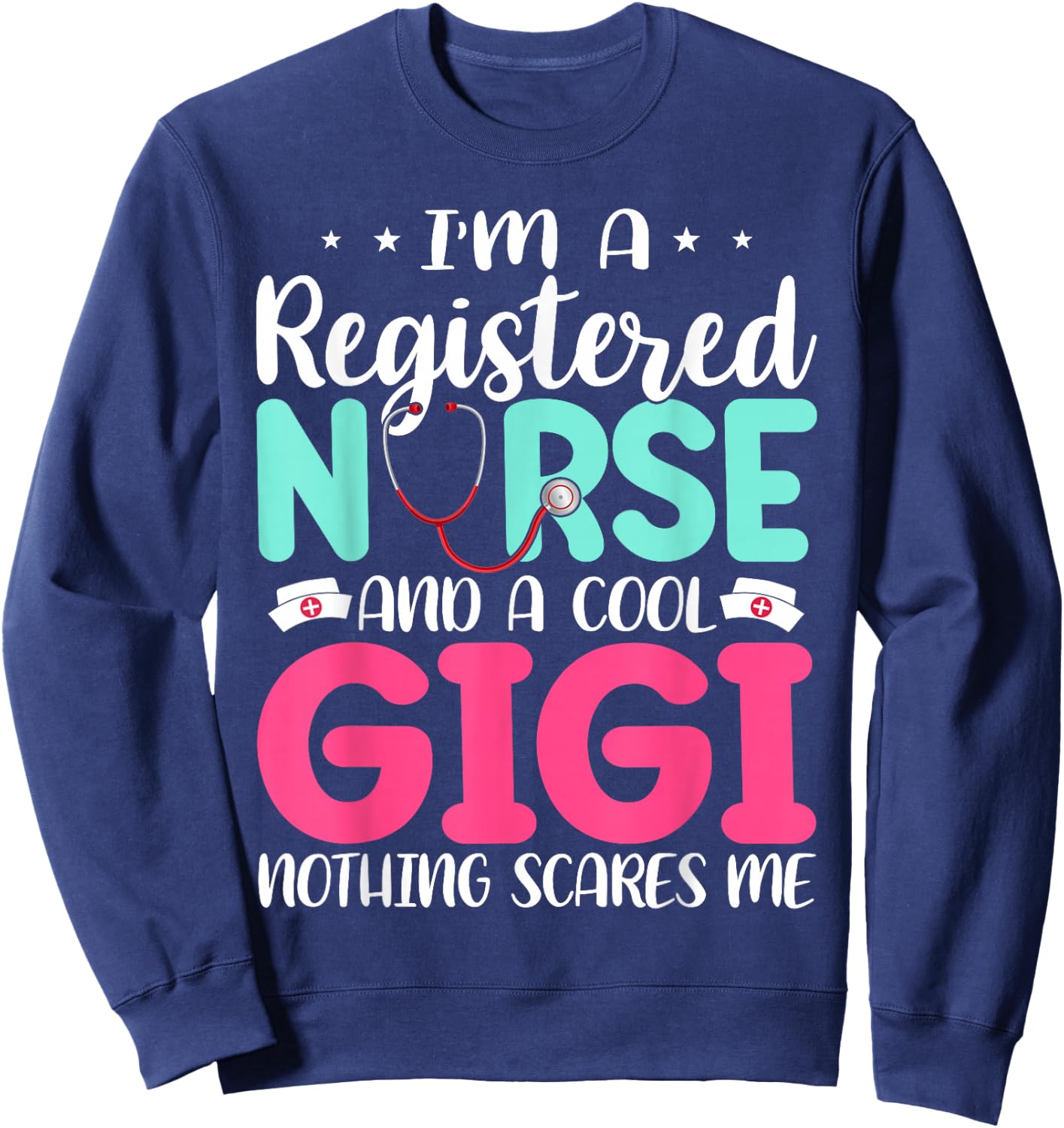 I'm A RN Nurse And Gigi Nothing Scares Me Mother's Day Sweatshirt - Sweatshirt | Navy