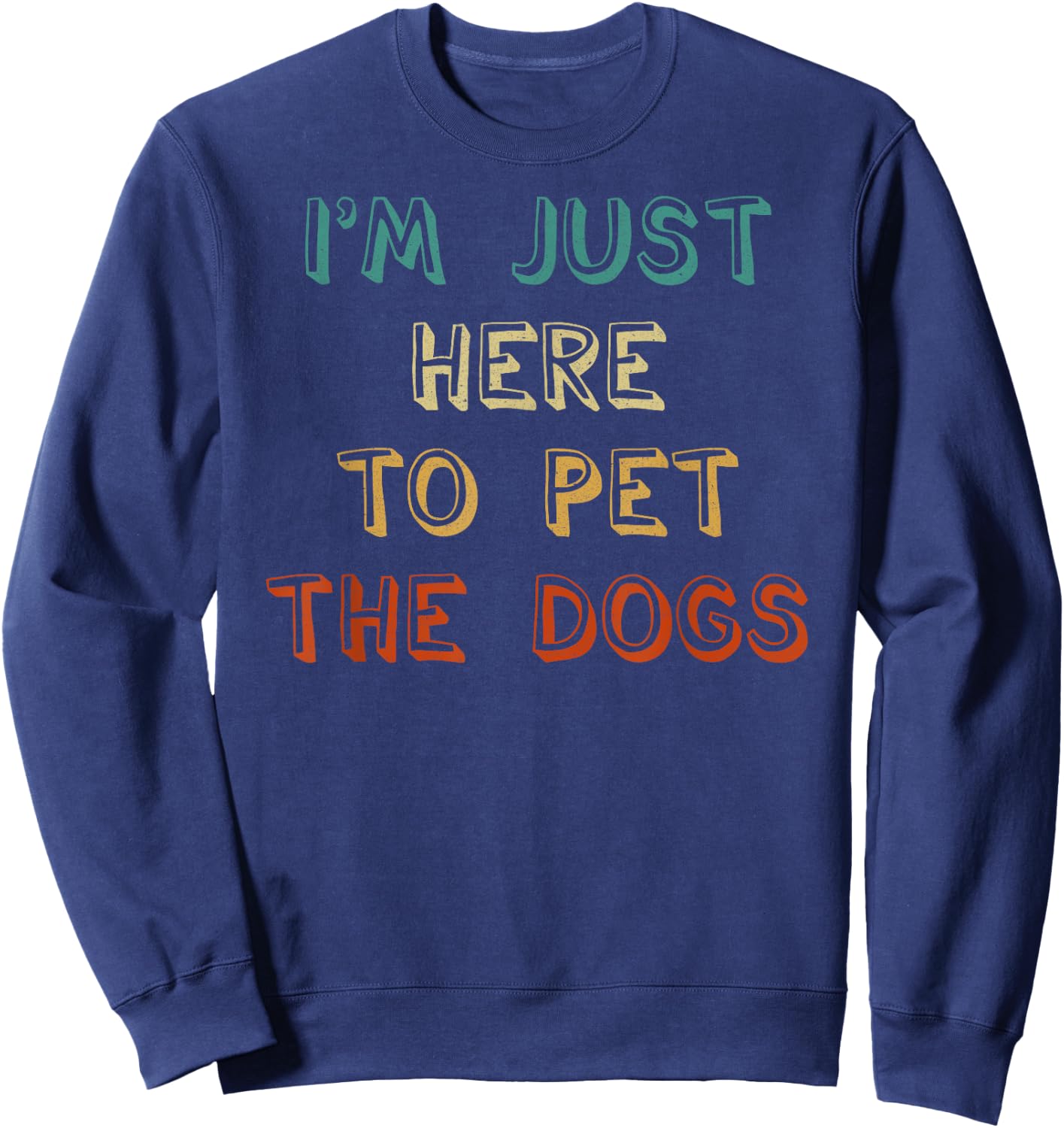 I'm Just Here To Pet The Dogs Sweatshirt - Sweatshirt | Navy