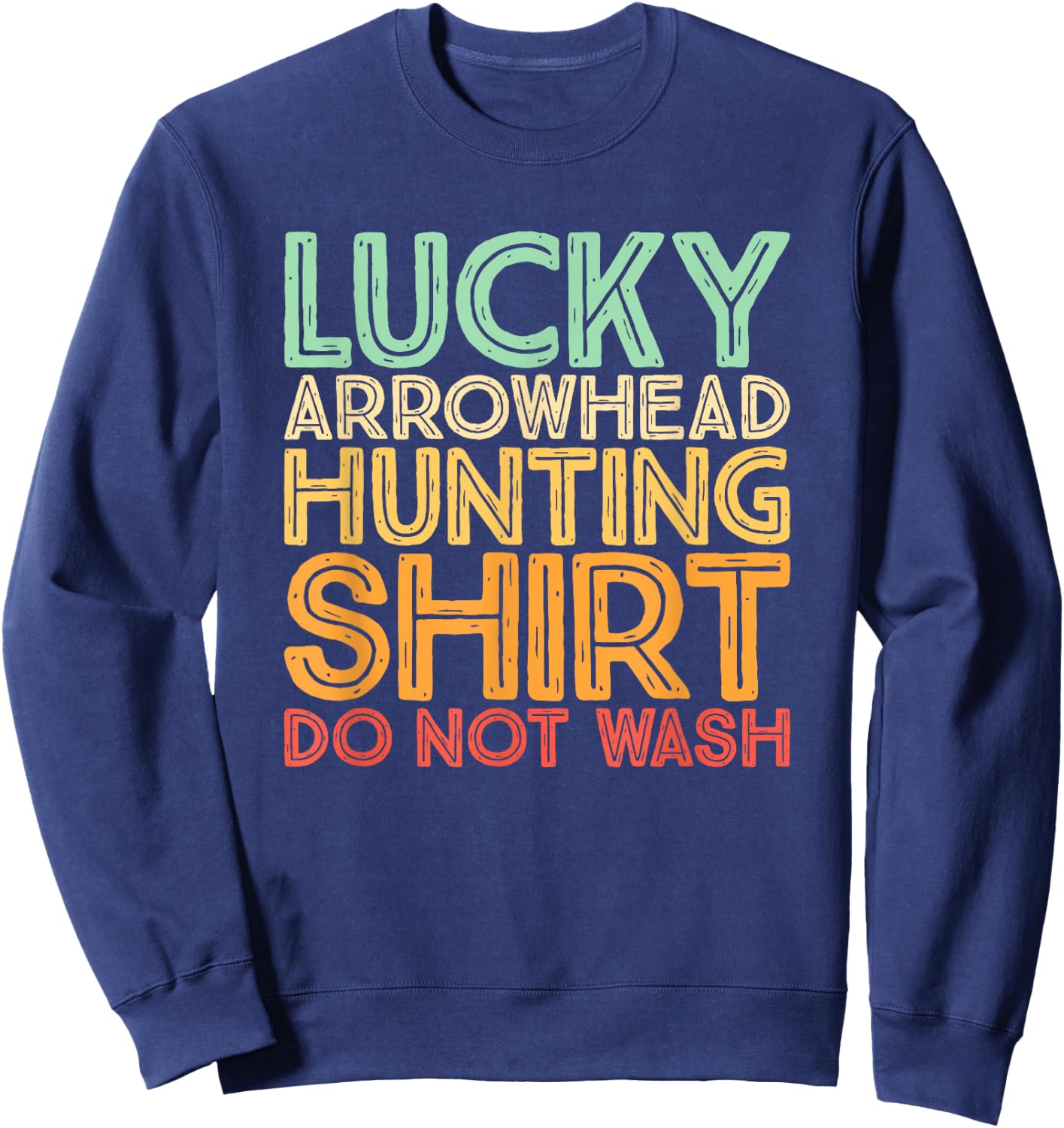 Hunting Arrowheads Do Not Wash Lucky Arrowhead Hunting Sweatshirt - Sweatshirt | Navy