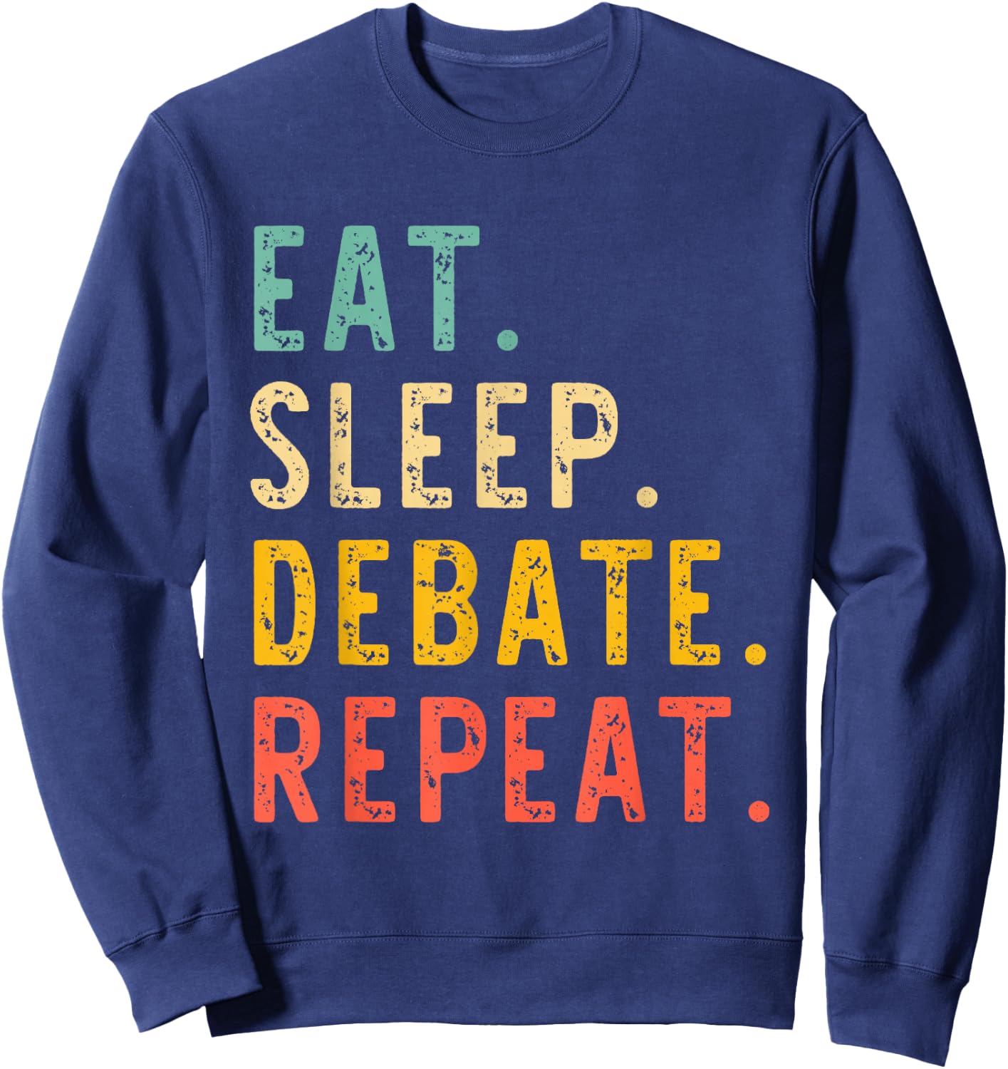 Eat Sleep Debate Repeat Team Retro Vintage Sweatshirt - Sweatshirt | Navy