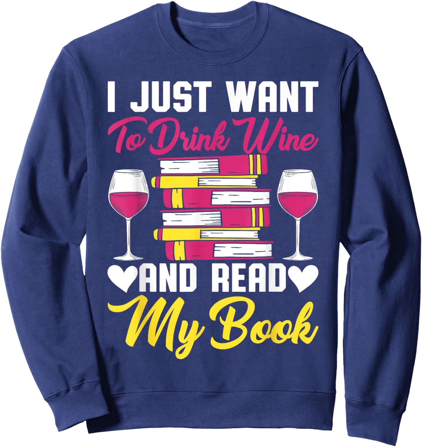 I Drink Wine And Read My Book Reader Book Nerd Geek Lover Sweatshirt - Sweatshirt | Navy
