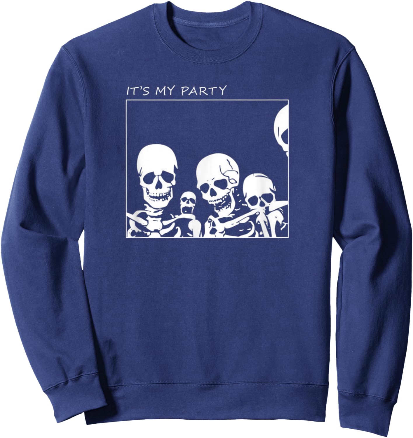 It's My Party Funny Skeleton Halloween Sweatshirt - Sweatshirt | Navy
