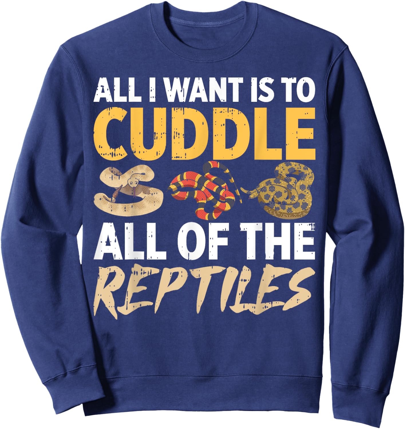 All I Want Is To Cuddle All These Reptiles Lover Sweatshirt - Sweatshirt | Navy