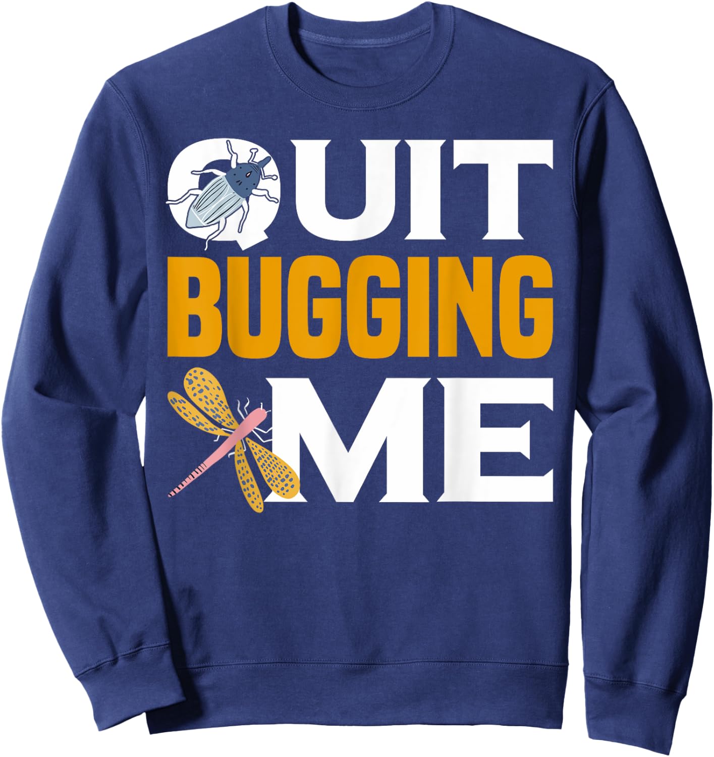 Quit Bugging Me Future Entomologist Insect Collector Sweatshirt - Sweatshirt | Navy