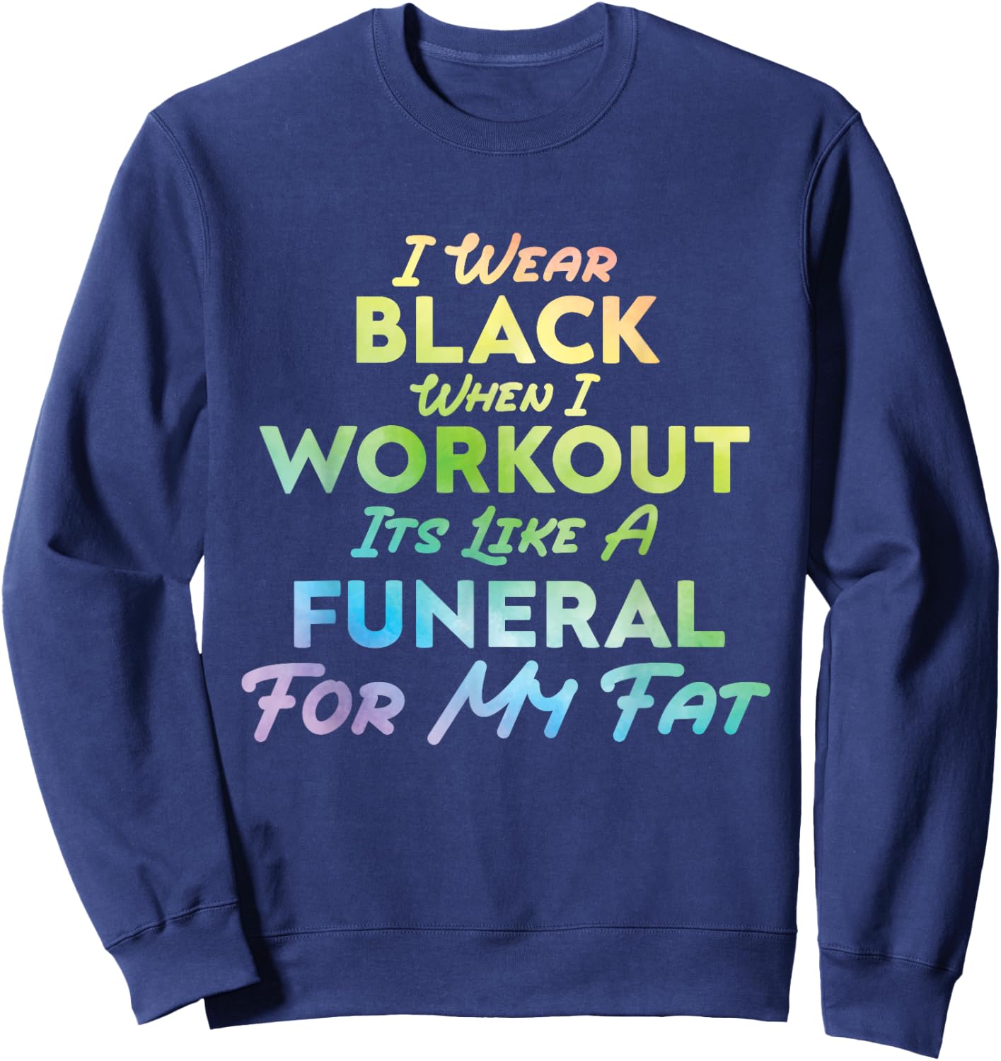 I Wear Black When I Workout, Its Like A Funeral For My Fat Sweatshirt - Sweatshirt | Navy