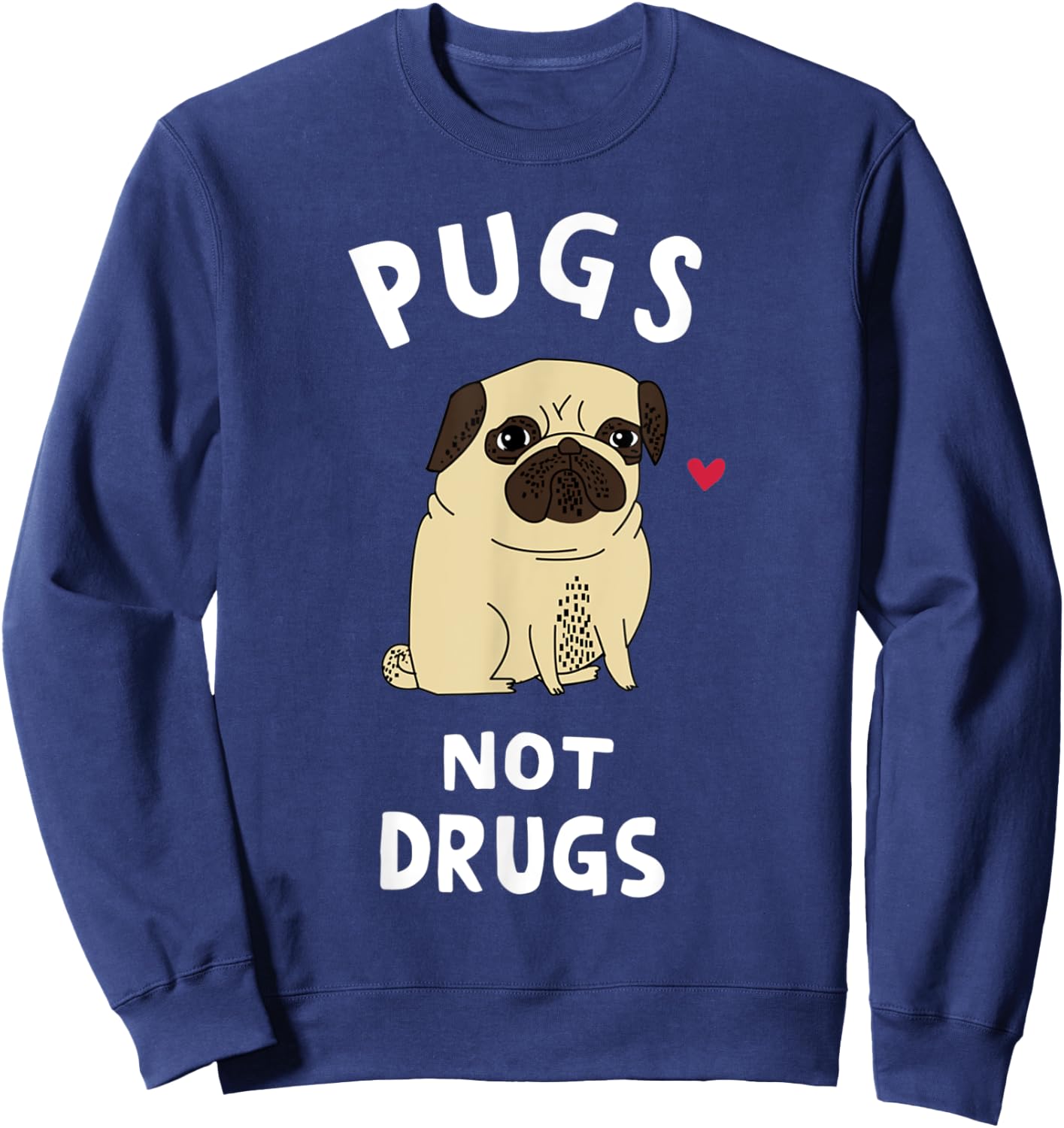 Pugs Not Drugs Funny Gift Dog Lover Pets Men Women Sweatshirt - Sweatshirt | Navy