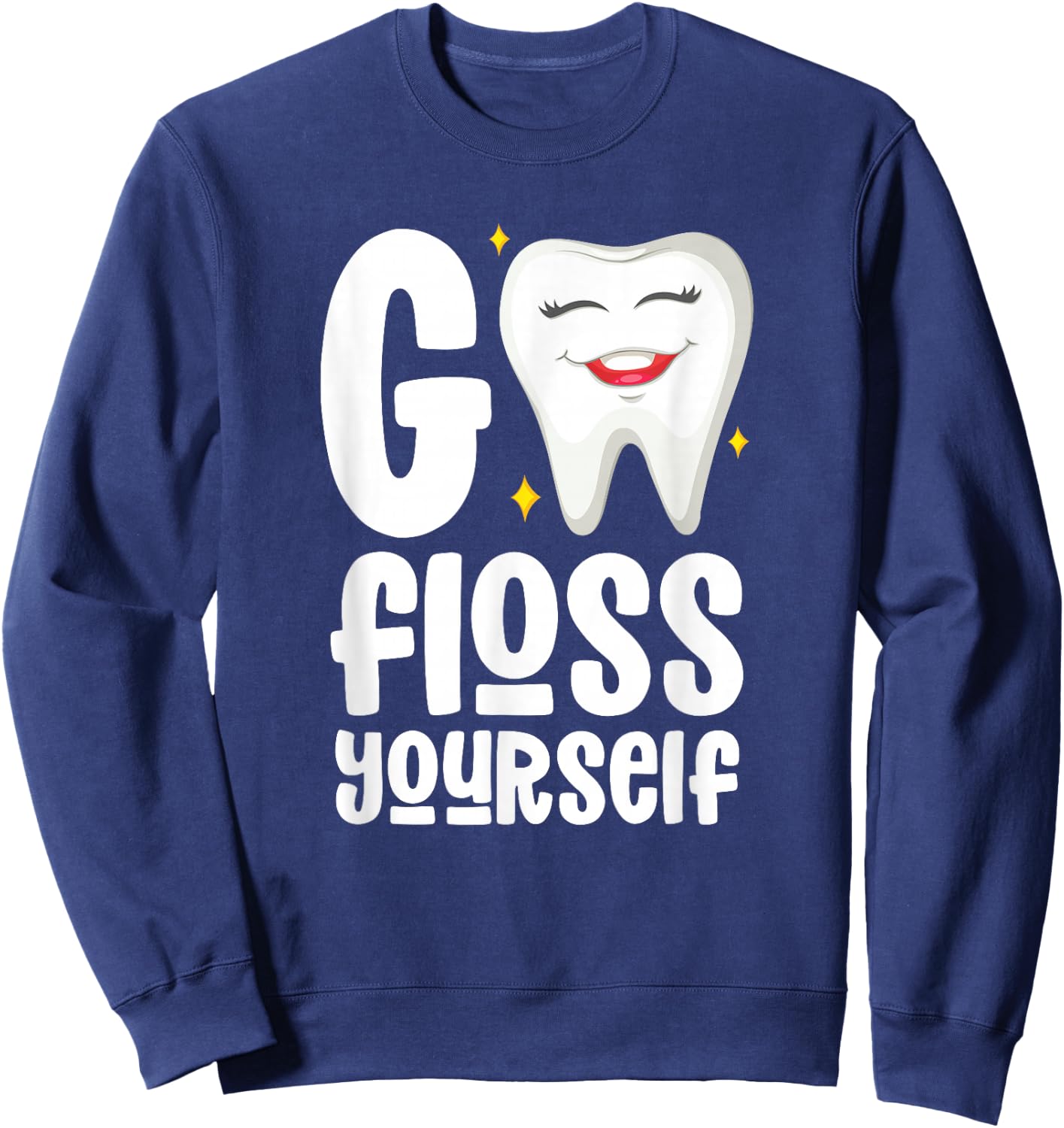 Go Floss Yourself Dental Assistant Hygienist Humor Sweatshirt - Sweatshirt | Navy
