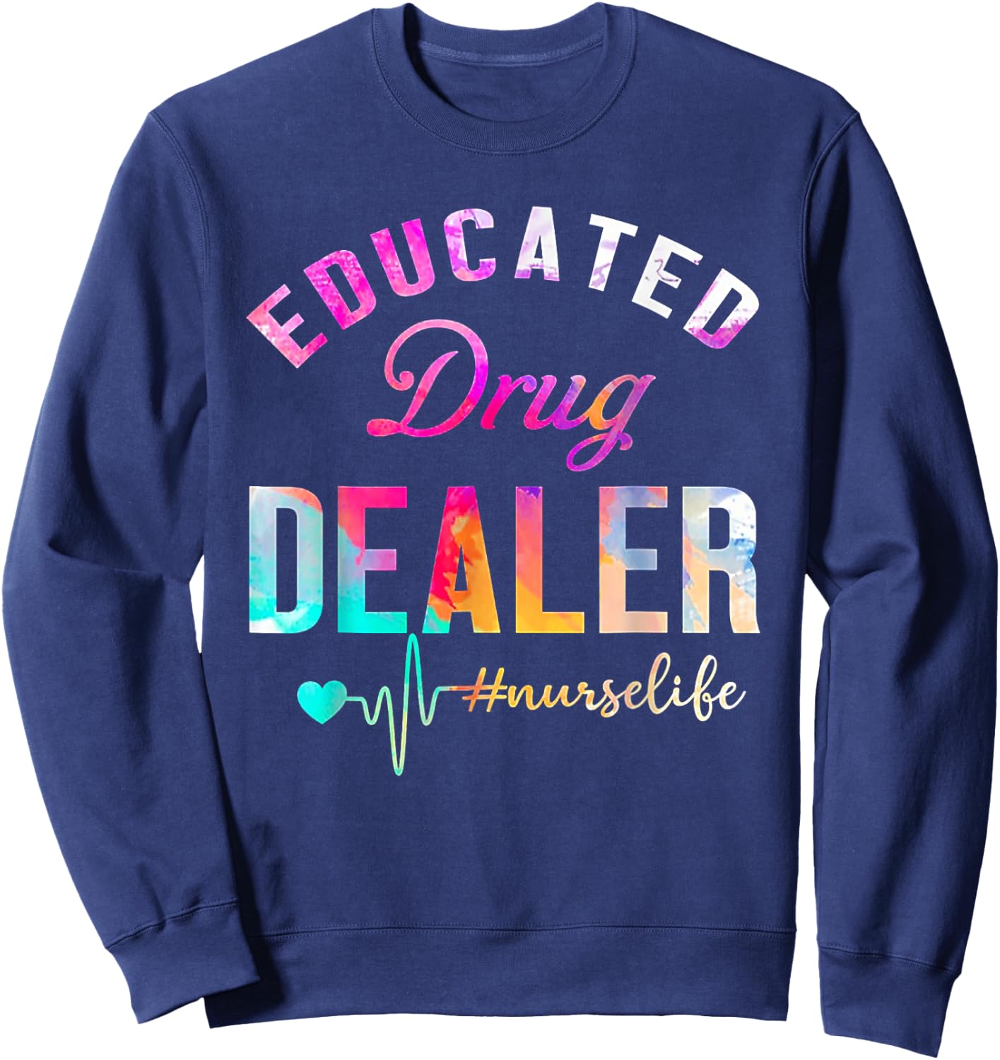 Educated Drug Dealer Nurse Life Sweatshirt - Sweatshirt | Navy