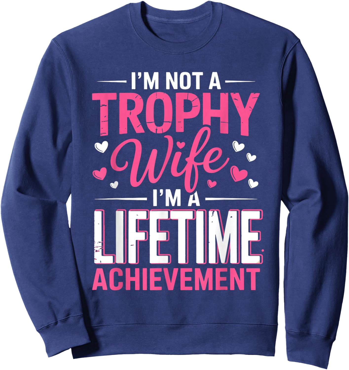 I'm Not a Trophy Wife I'm A Lifetime Achievement Wife Mother Sweatshirt - Sweatshirt | Navy