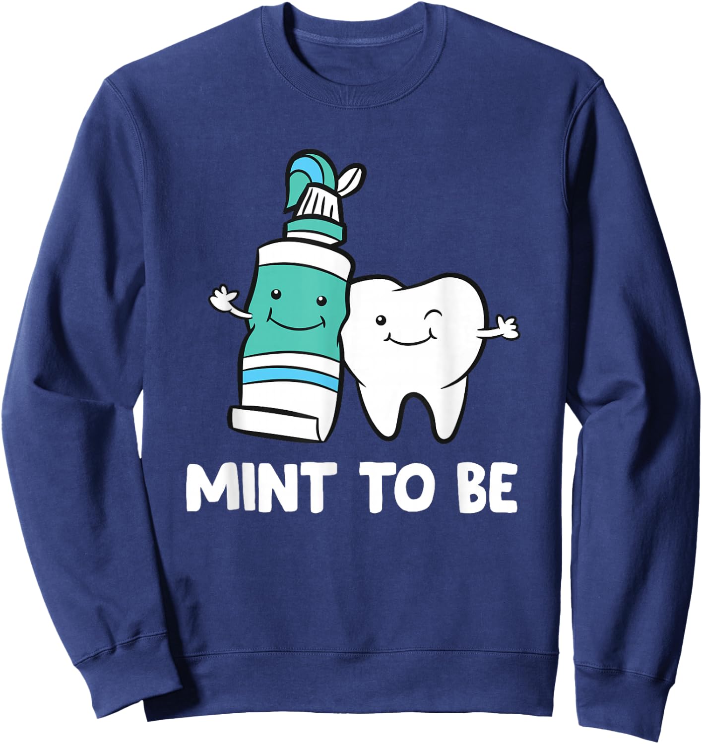 Dentist Hygienist Assistant Tooth Mint to Be Toothpaste Sweatshirt - Sweatshirt | Navy