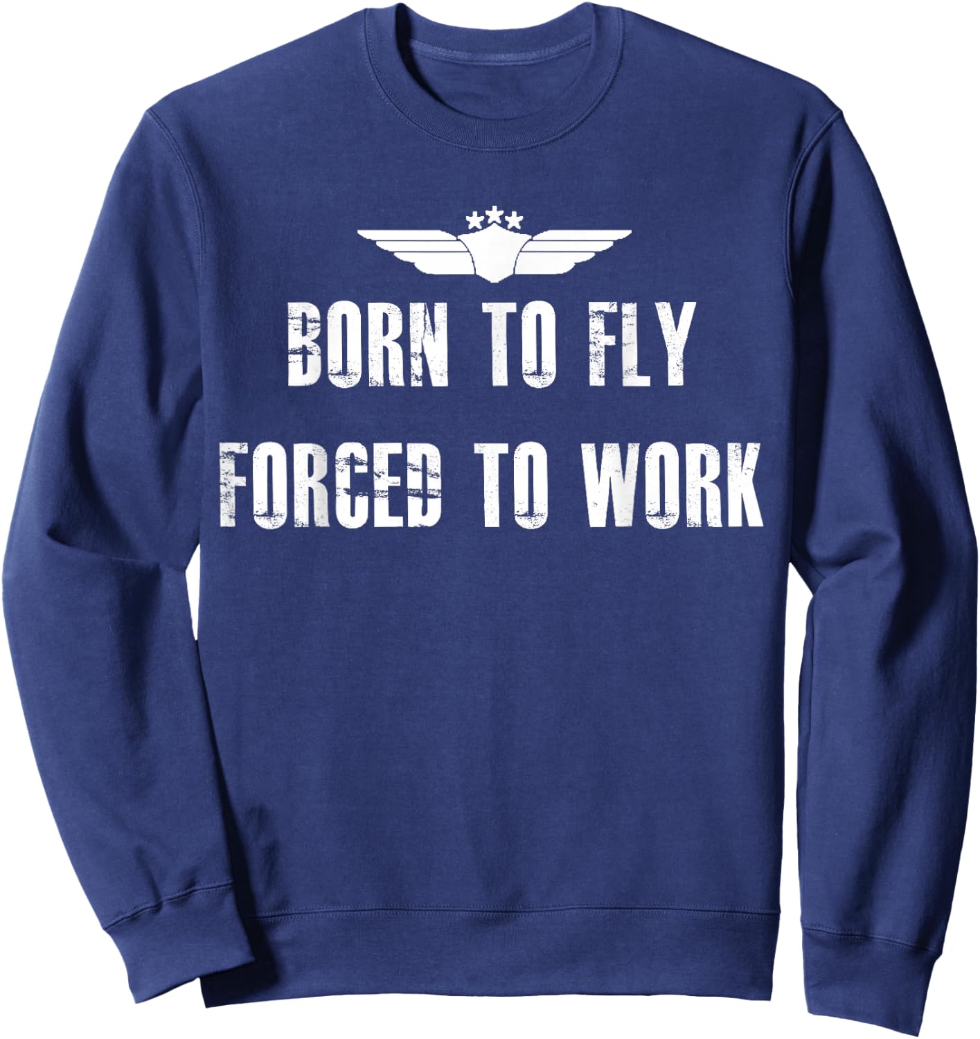 Born To Fly Forced To Work Funny Flying Pilot Sweatshirt - Sweatshirt | Navy