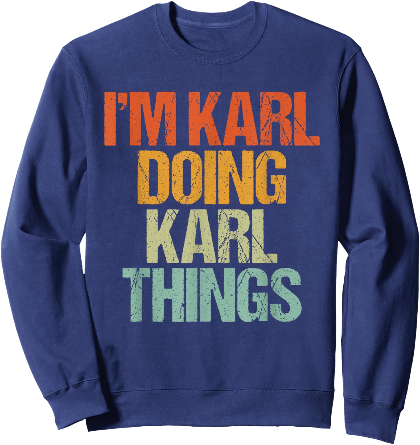 I'm KARL Doing KARL Things Shirt Funny Vintage Birthday Sweatshirt - Sweatshirt | Navy
