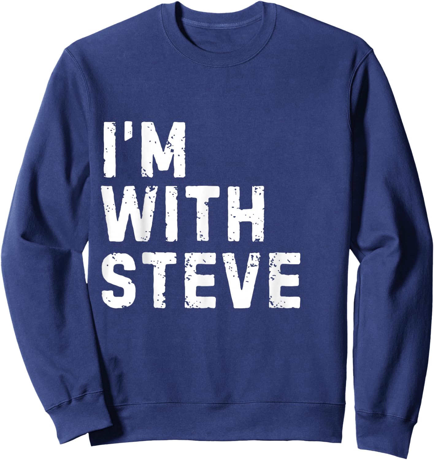 Funny Steve "I'm with Steve" Bachelor Steve Birthday Steve Sweatshirt - Sweatshirt | Navy