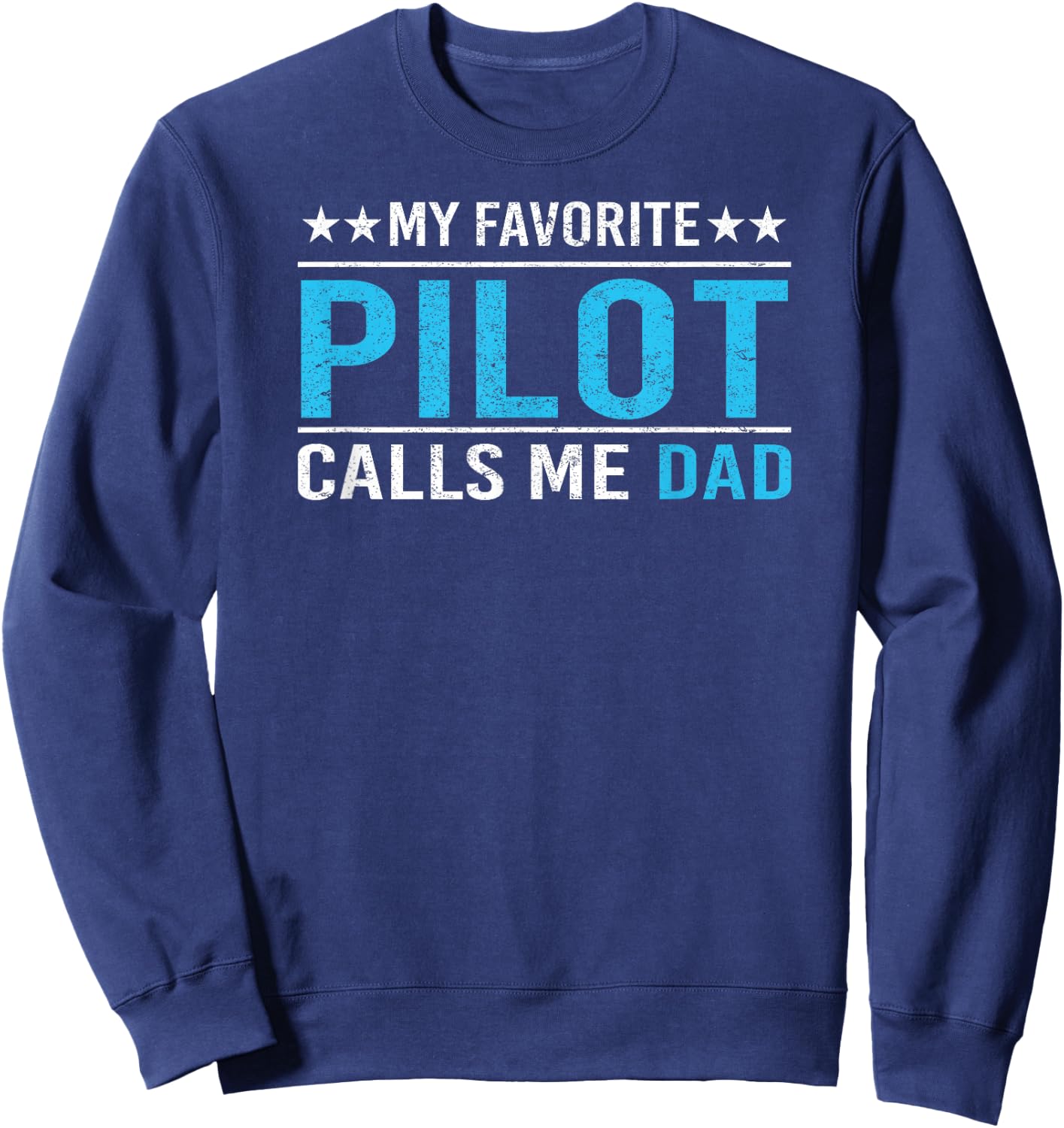 My Favorite Pilot Calls Me Dad T Shirt Pilot Dad Gift Sweatshirt - Sweatshirt | Navy