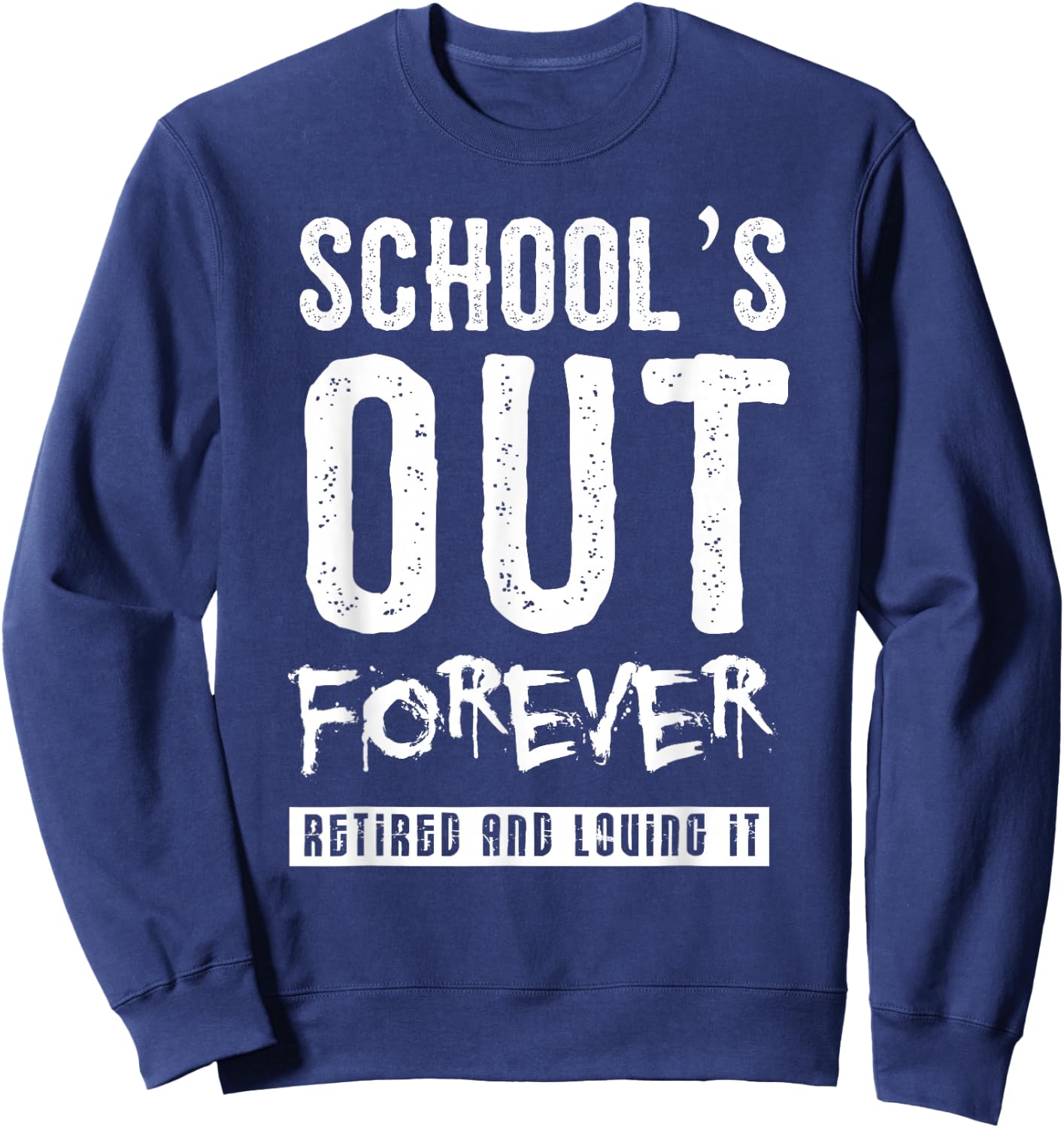 Schools Out Forever Shirt - Funny Teacher Retirement Gift Sweatshirt - Sweatshirt | Navy