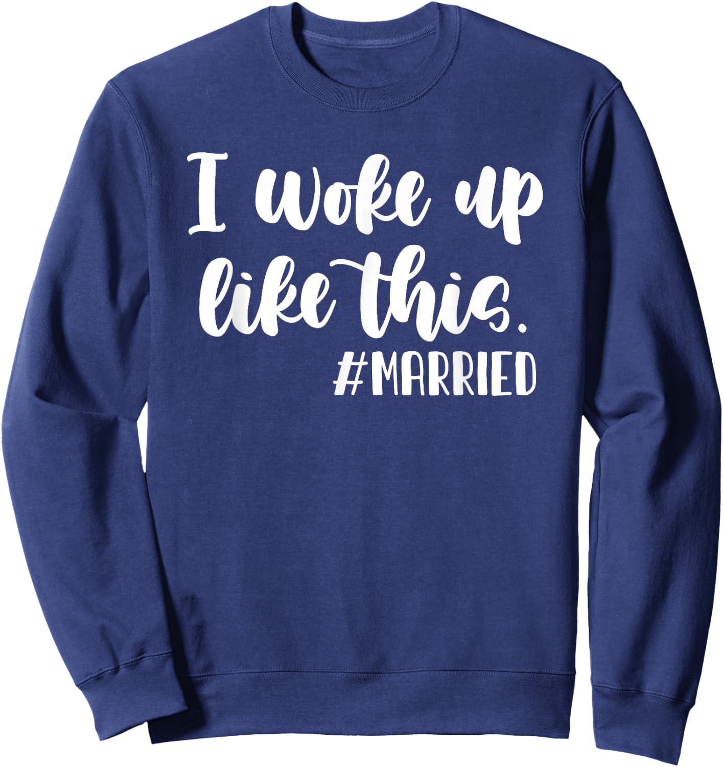 I woke up like this hashtag Married Funny Wedding Sweatshirt - Sweatshirt | Navy