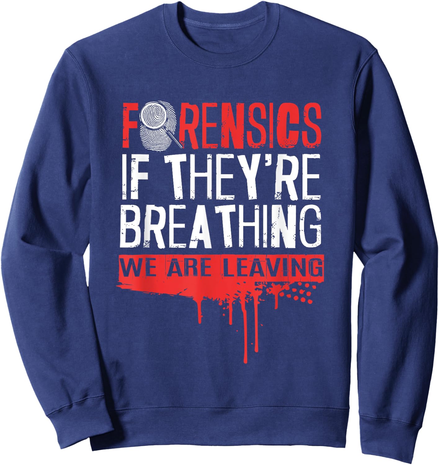 Funny If They're Breathing We Are Leaving Forensic Science Sweatshirt - Sweatshirt | Navy