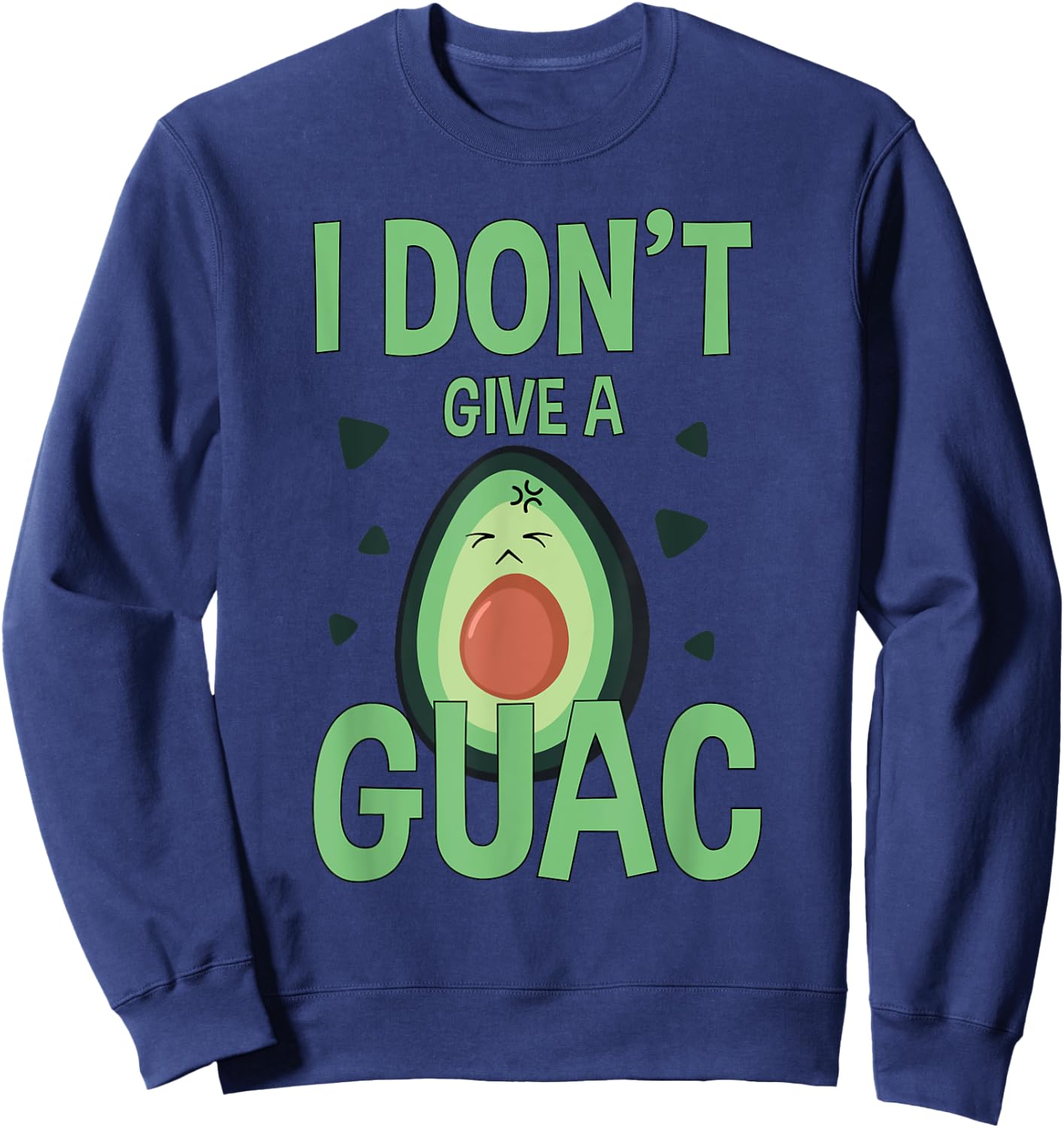 Funny I Don't Give A Guac Avocado Gift Love Guac Sweatshirt - Sweatshirt | Navy