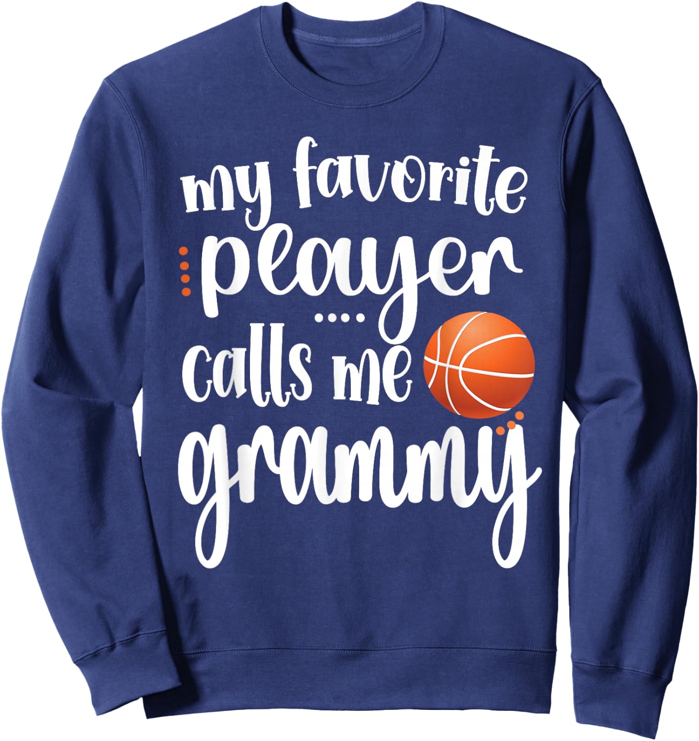 My Favorite Basketball Player Calls Me Grammy Grandma Sweatshirt - Sweatshirt | Navy
