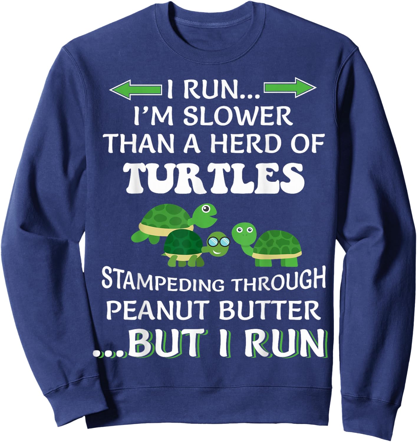 I Run I'm Slower Than A Herd Of Turtles Running Runner Funny Sweatshirt - Sweatshirt | Navy