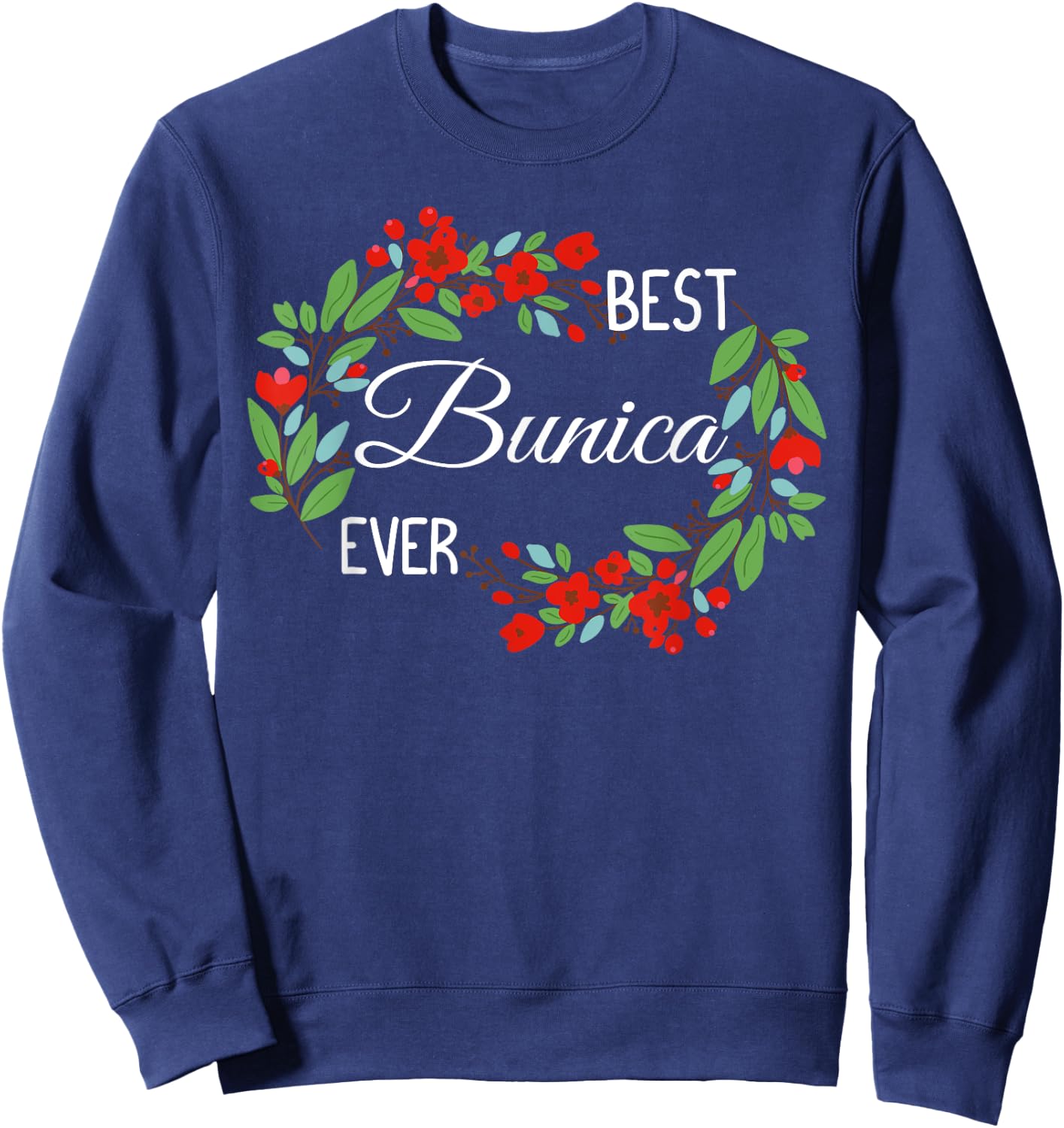 Best Bunica Ever Romanian Grandmother Mother's Day Flowers Sweatshirt - Sweatshirt | Navy
