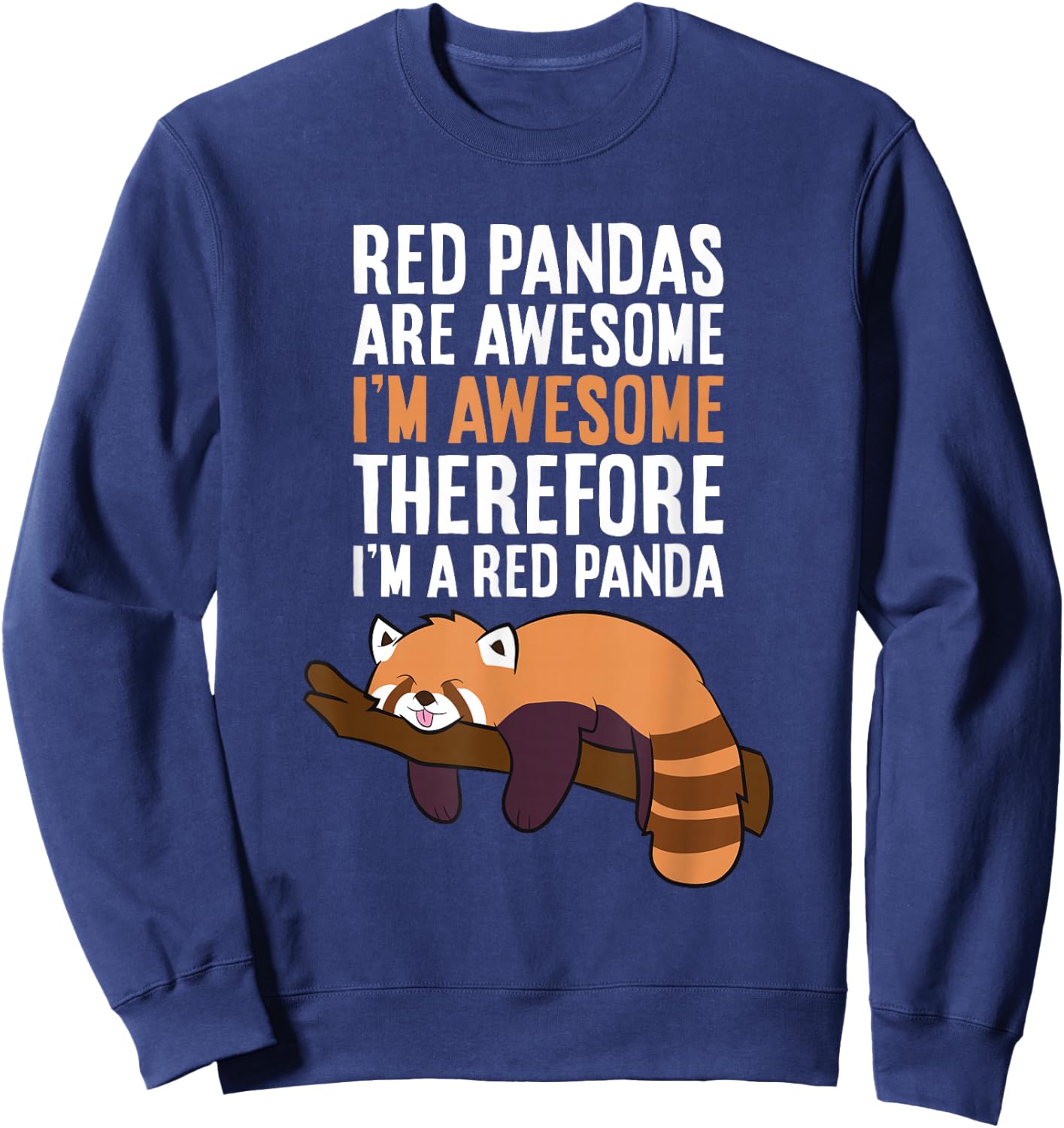 Red Pandas Are Awesome I'm Awesome Therefore I'm A Red Panda Sweatshirt - Sweatshirt | Navy