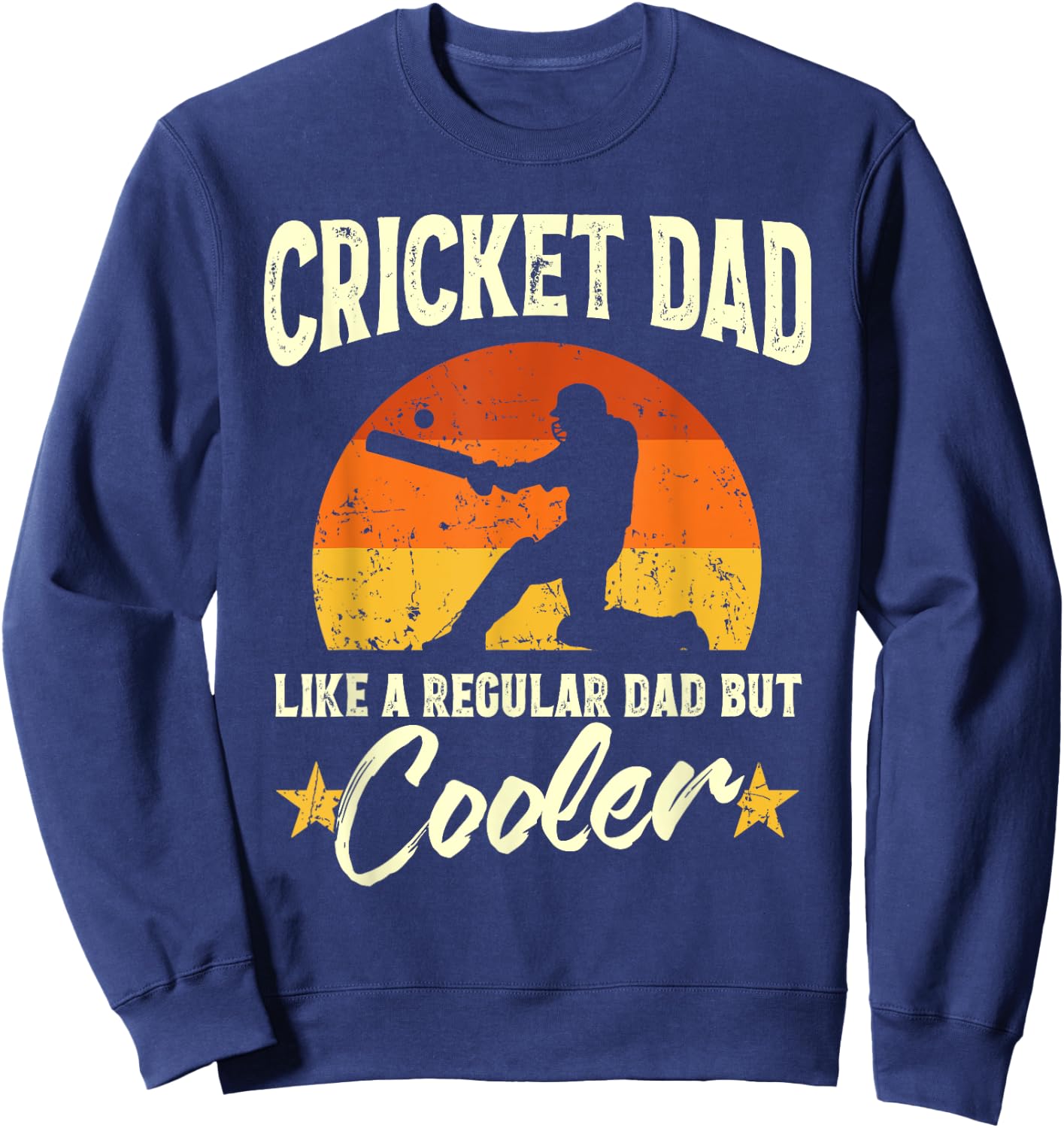 Cricket Dad Like A Regular Dad But Cooler Cricketer Humor Sweatshirt - Sweatshirt | Navy