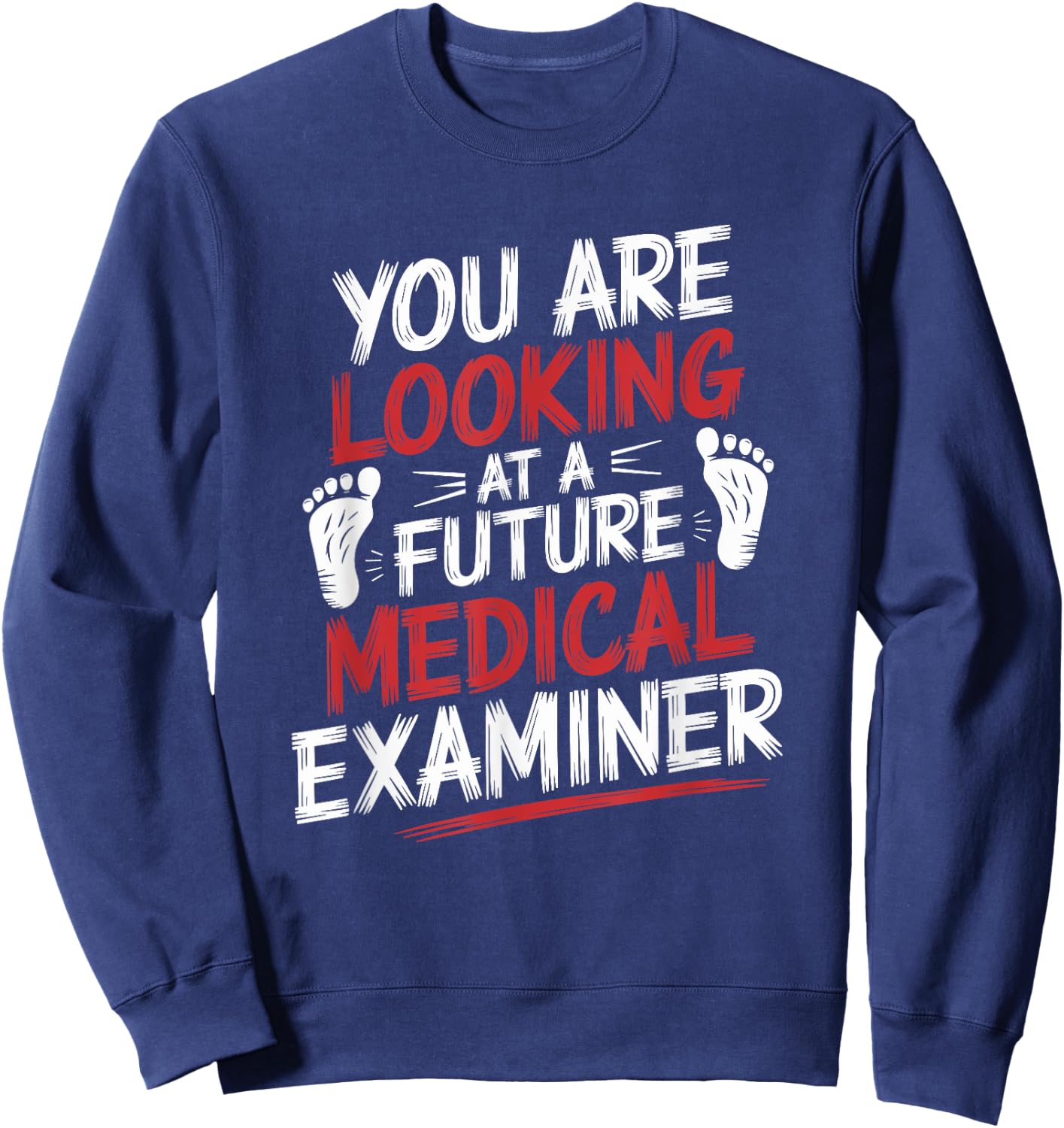 You Are Looking At A Future Medical Examiner, Coroner Sweatshirt - Sweatshirt | Navy