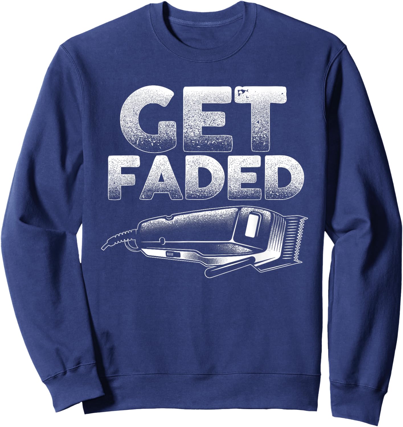 Funny Get Faded Barber Designs Dad Hair Style Lovers Sweatshirt - Sweatshirt | Navy