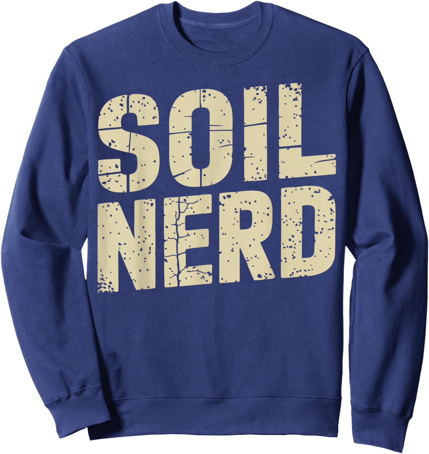 Soil Science Soil Nerd Funny Soil Scientist Sweatshirt - Sweatshirt | Navy