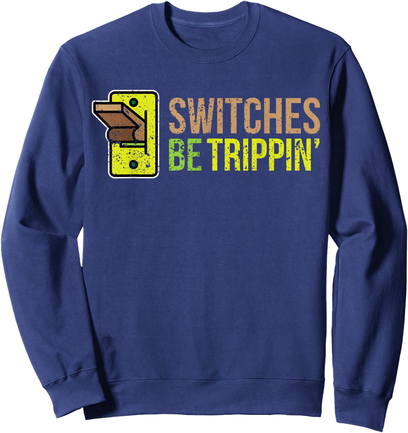 SWITCHES BE TRIPPIN Funny Electrician Sweatshirt - Sweatshirt | Navy