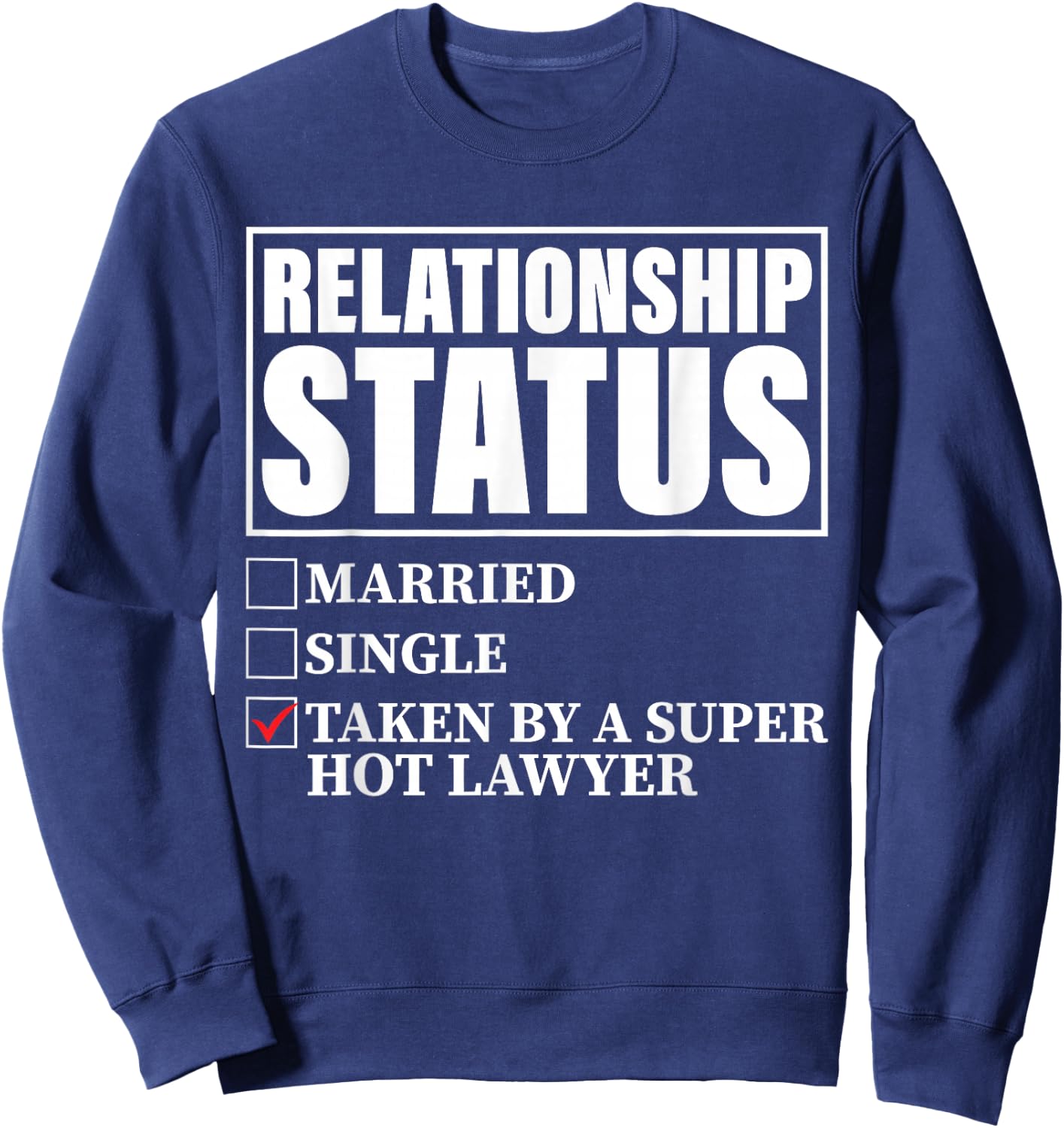 Relationship Status - Taken By Super Hot Lawyer Sweatshirt - Sweatshirt | Navy