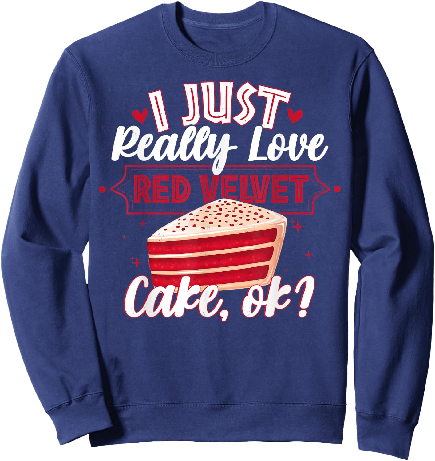 Funny I Just Really Love Red Velvet Cake Design Sweatshirt - Sweatshirt | Navy