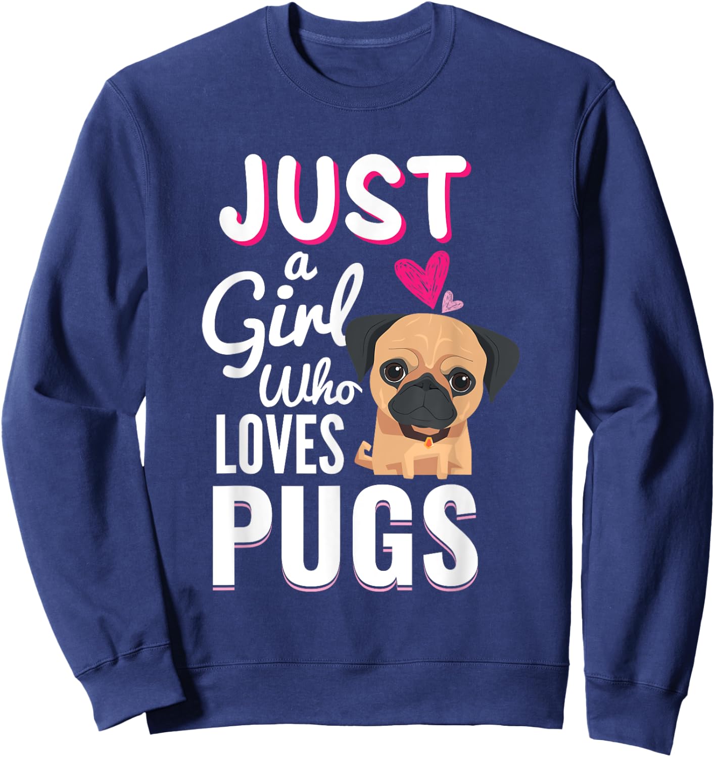 Just A Girl Who Loves Pugs Cute Dog Pet Lover Gift Sweatshirt - Sweatshirt | Navy