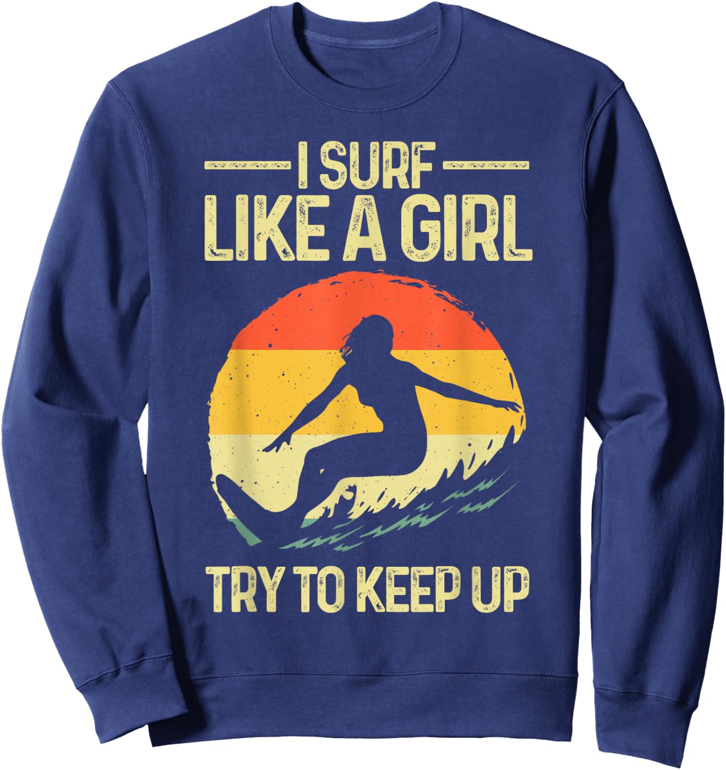 Funny Surf Like A Girl Surfer Design Retro Surfing Sweatshirt - Sweatshirt | Navy