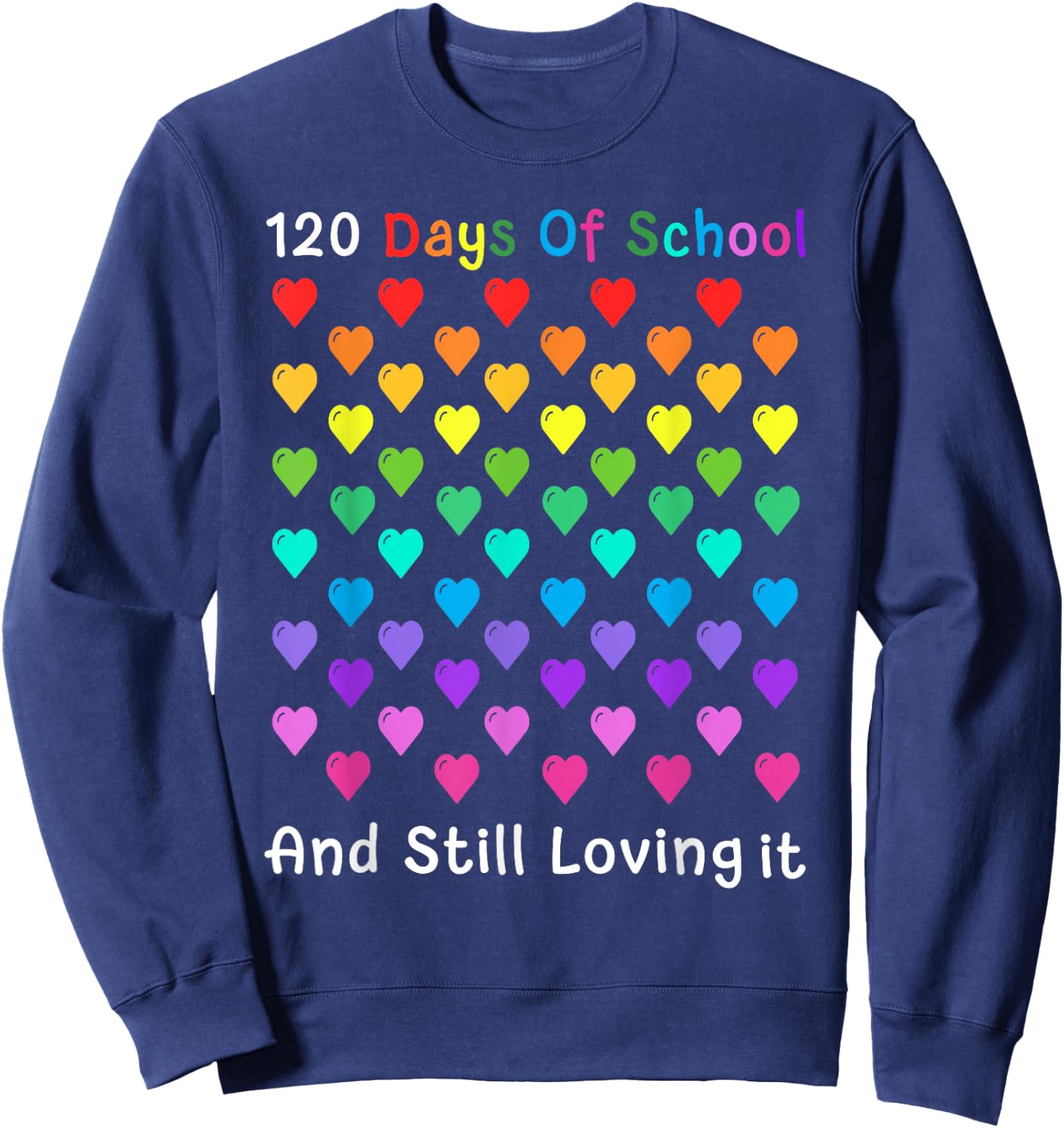 Cute 120 Days Of School 120th Day Student And Teacher Gift Sweatshirt - Sweatshirt | Navy