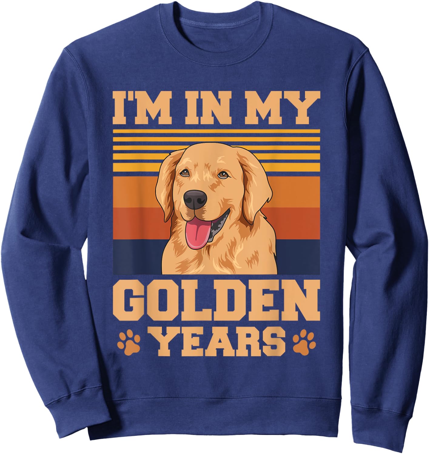 I'm in my golden years Quote for a Golden Owner Sweatshirt - Sweatshirt | Navy
