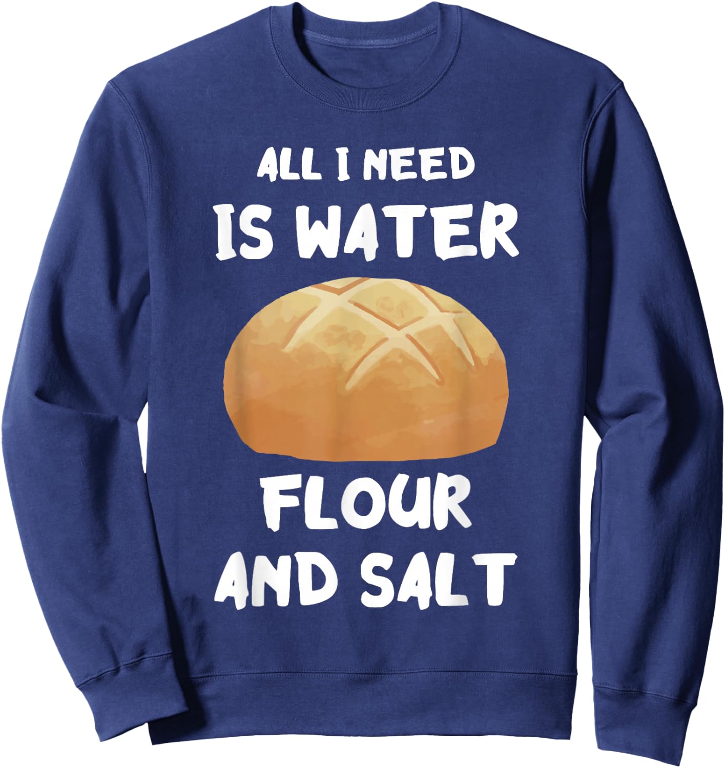 Water Flour Salt Baking Sourdough Baker Sourdough Starter Sweatshirt - Sweatshirt | Navy