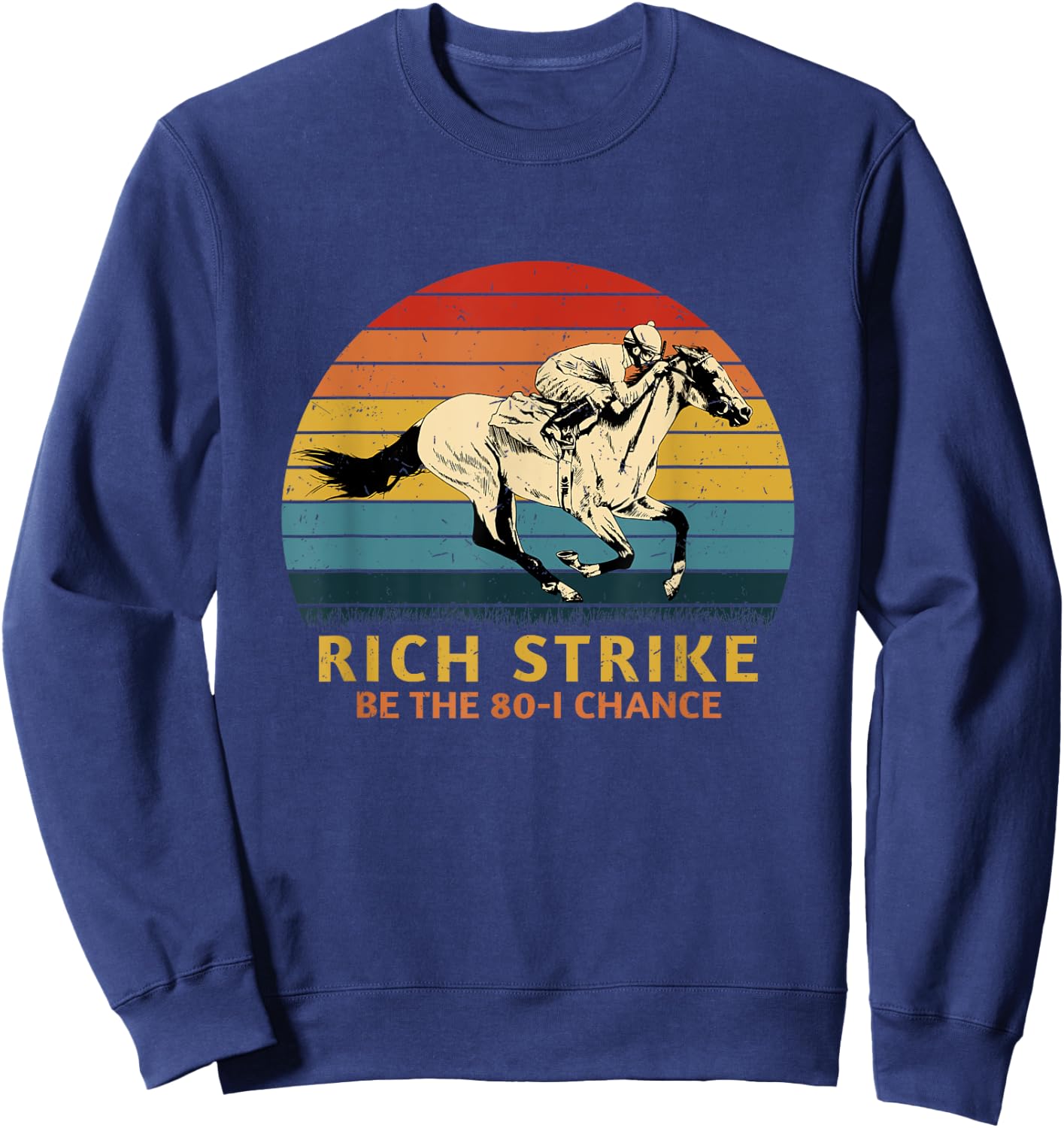 Horse Racing Rich Strike Be The 80-1 Chance, Derby Winner Sweatshirt - Sweatshirt | Navy