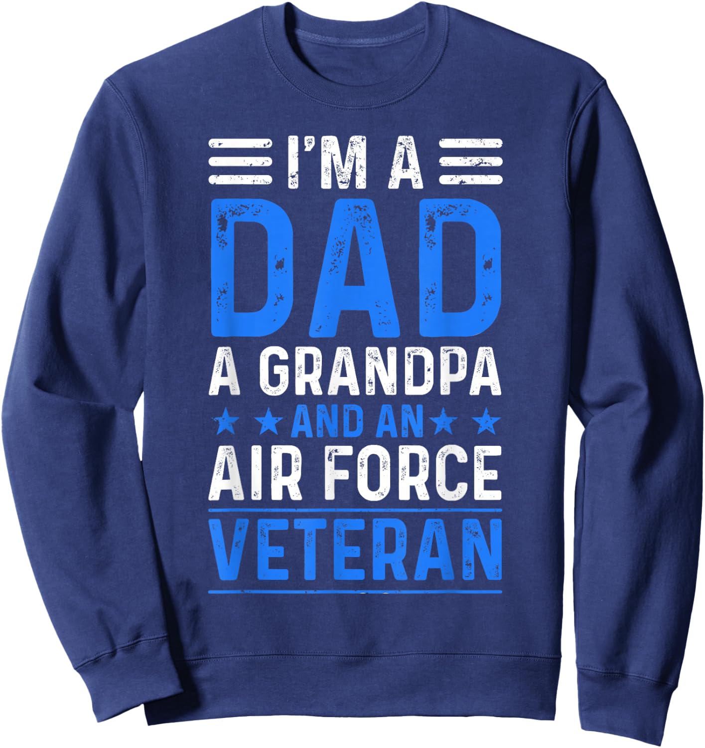 I’m A Dad Grandpa Air Force Veteran Distressed Sweatshirt - Sweatshirt | Navy