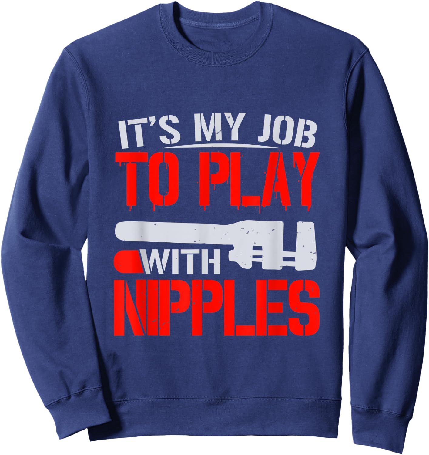 It's My Job To Play With Nipples Sweatshirt - Sweatshirt | Navy