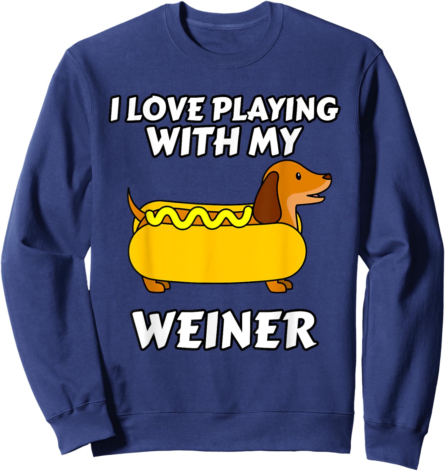I Love Playing With My Wiener Dachshund Dog Weenie Women Girls Kids Sweatshirt - Sweatshirt | Navy